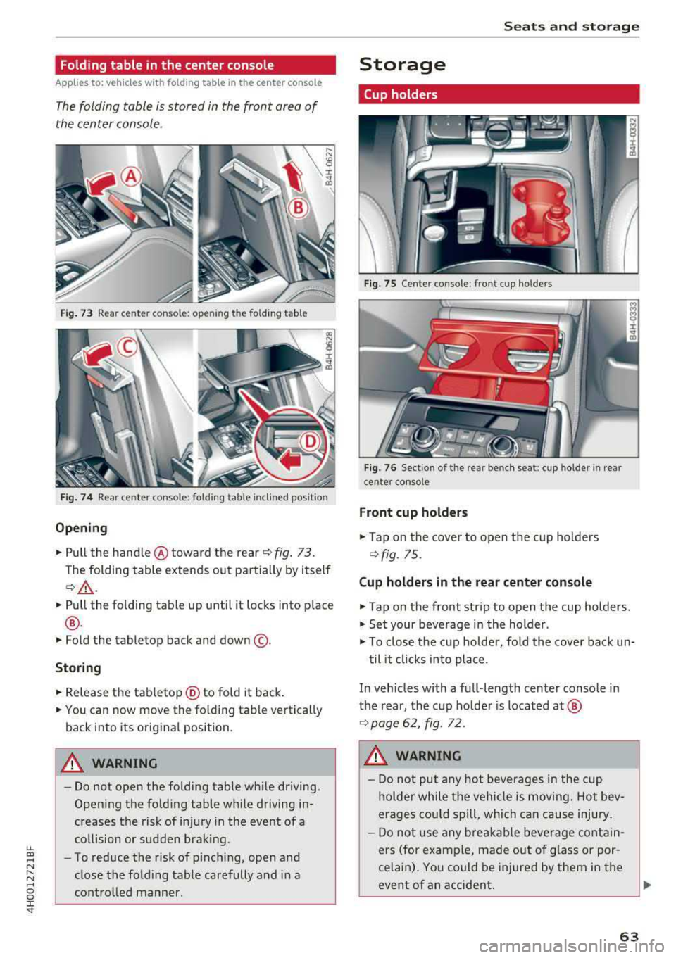 AUDI A8 2018 Repair Manual lL t:0 .... 
" ...... 
" .... 0 0 :c <I" 
Folding  table  in the  center  console 
Applies  to:  ve hicles with fold ing  tab le  in  the  center  console 
The folding  table  is stored  in  the  f