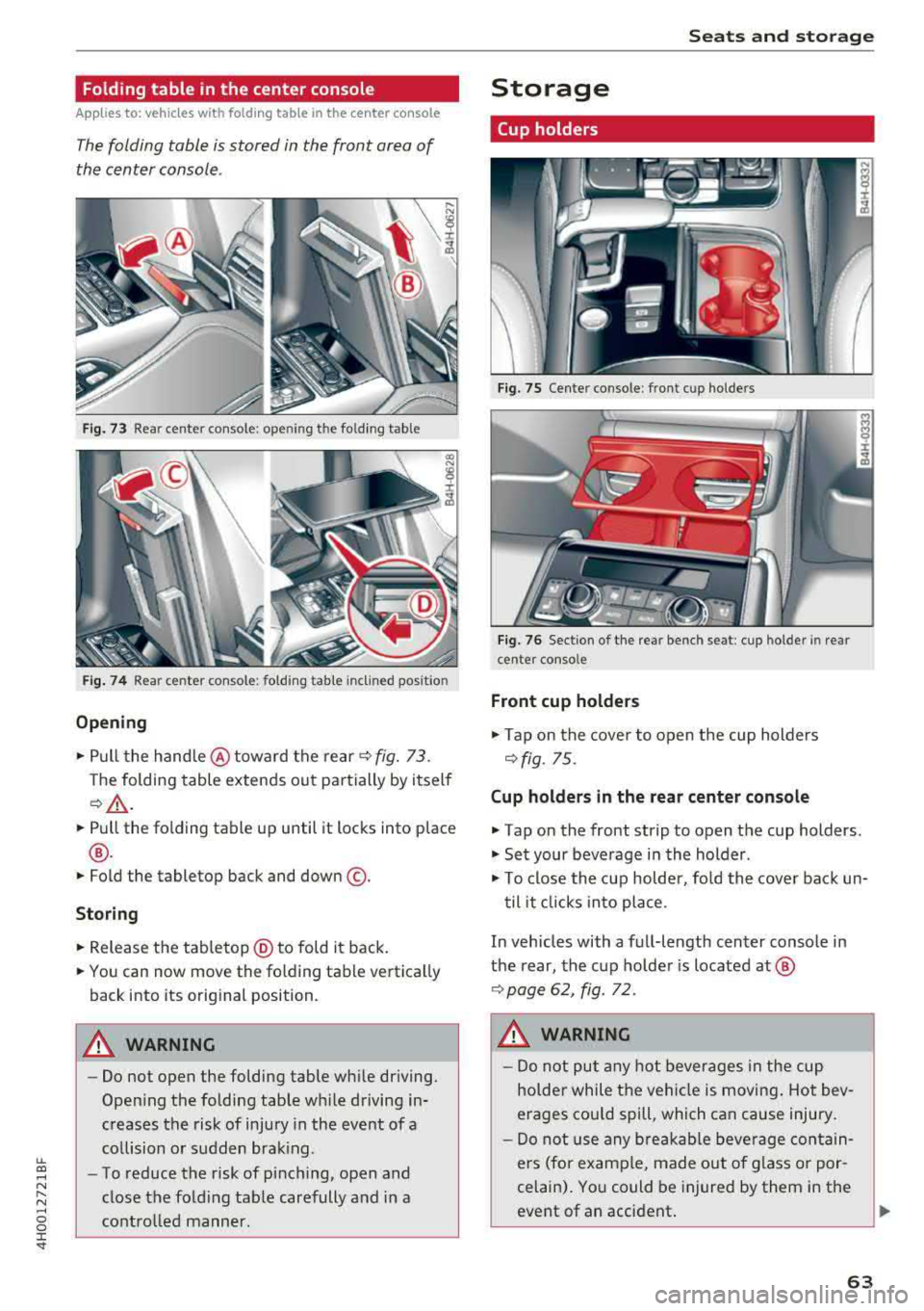 AUDI A8 2018  Owners Manual lL t:0 .... 
" ...... 
" .... 0 0 :c <I" 
Folding  table  in the  center  console 
Applies  to:  ve hicles with fold ing  tab le  in  the  center  console 
The folding  table  is stored  in  the  f