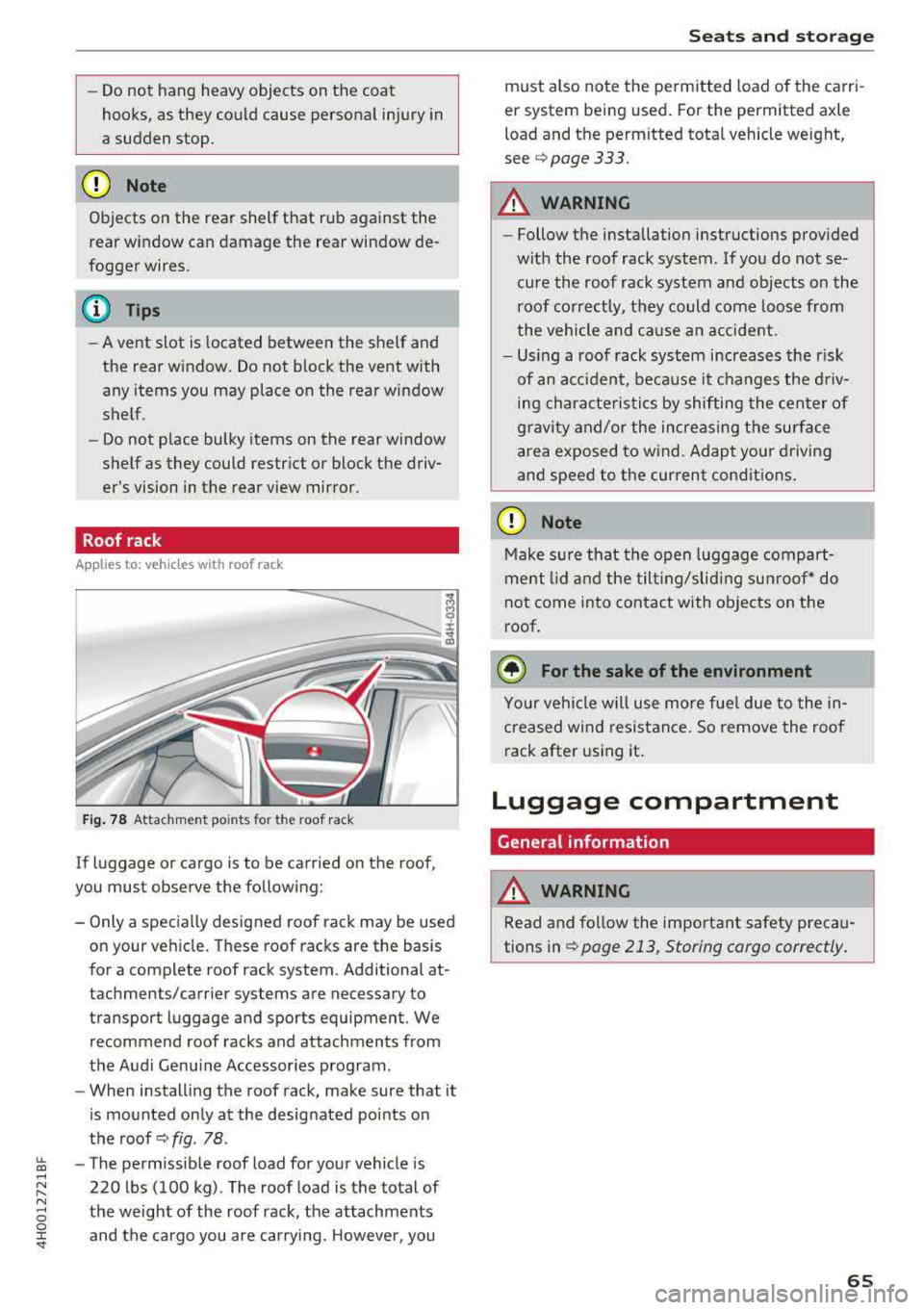 AUDI A8 2018 Repair Manual lL t:0 .... 
"" ...... 
"" .... 0 0 :c <I 
-Do not  hang  heavy  objects  on  the  coat  
hooks,  as  they  could  cause  personal  injury  in 
a sudden  stop. 
CD Note 
Objects  on  the  rear  shel