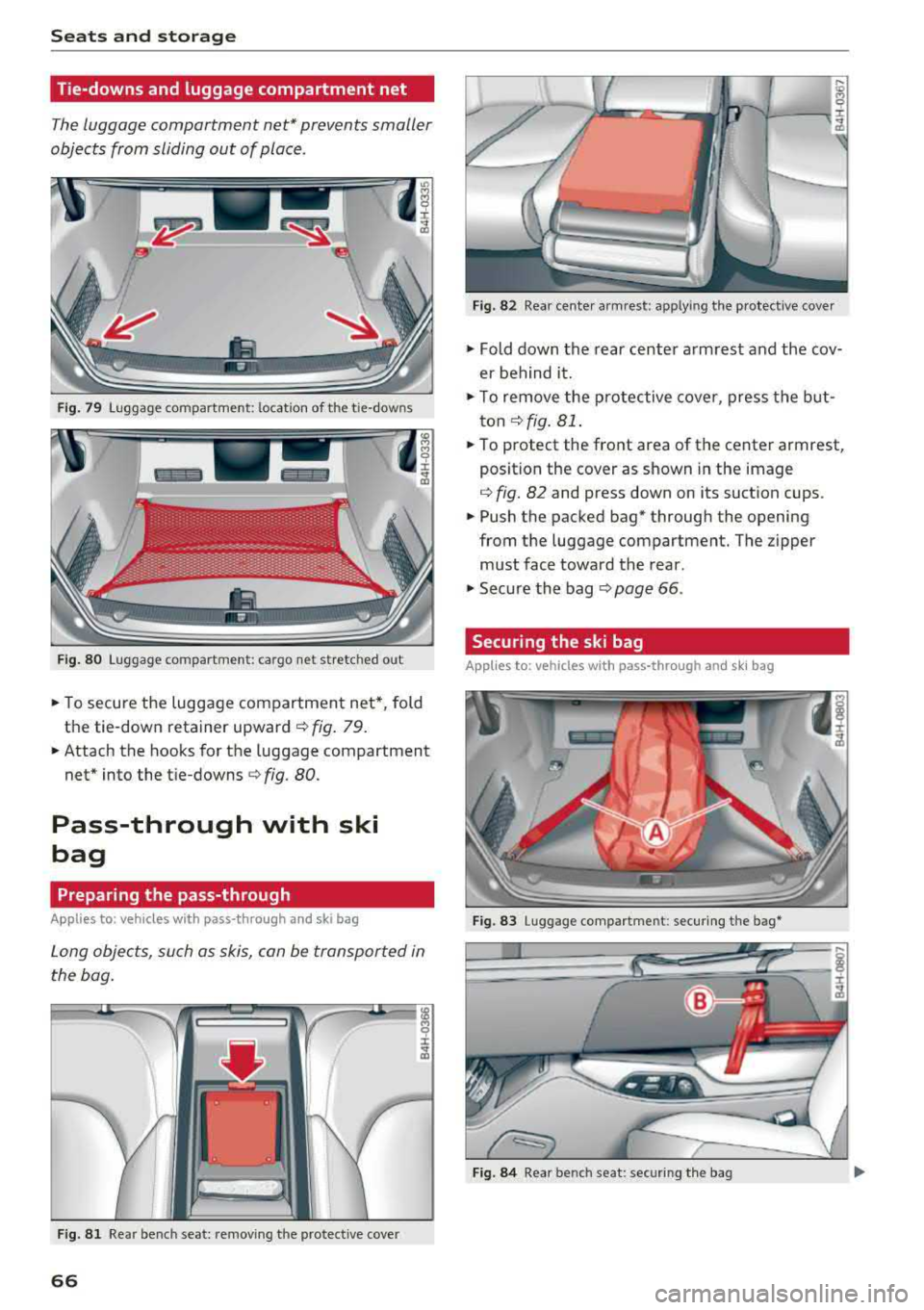 AUDI A8 2018 Repair Manual Seats  and storage 
Tie-downs  and  luggage  compartment  net 
The luggage  compartment  net* prevents  smaller 
objects  from  sliding  out  of place . 
Fig . 79  Luggage compartment:  location  of  