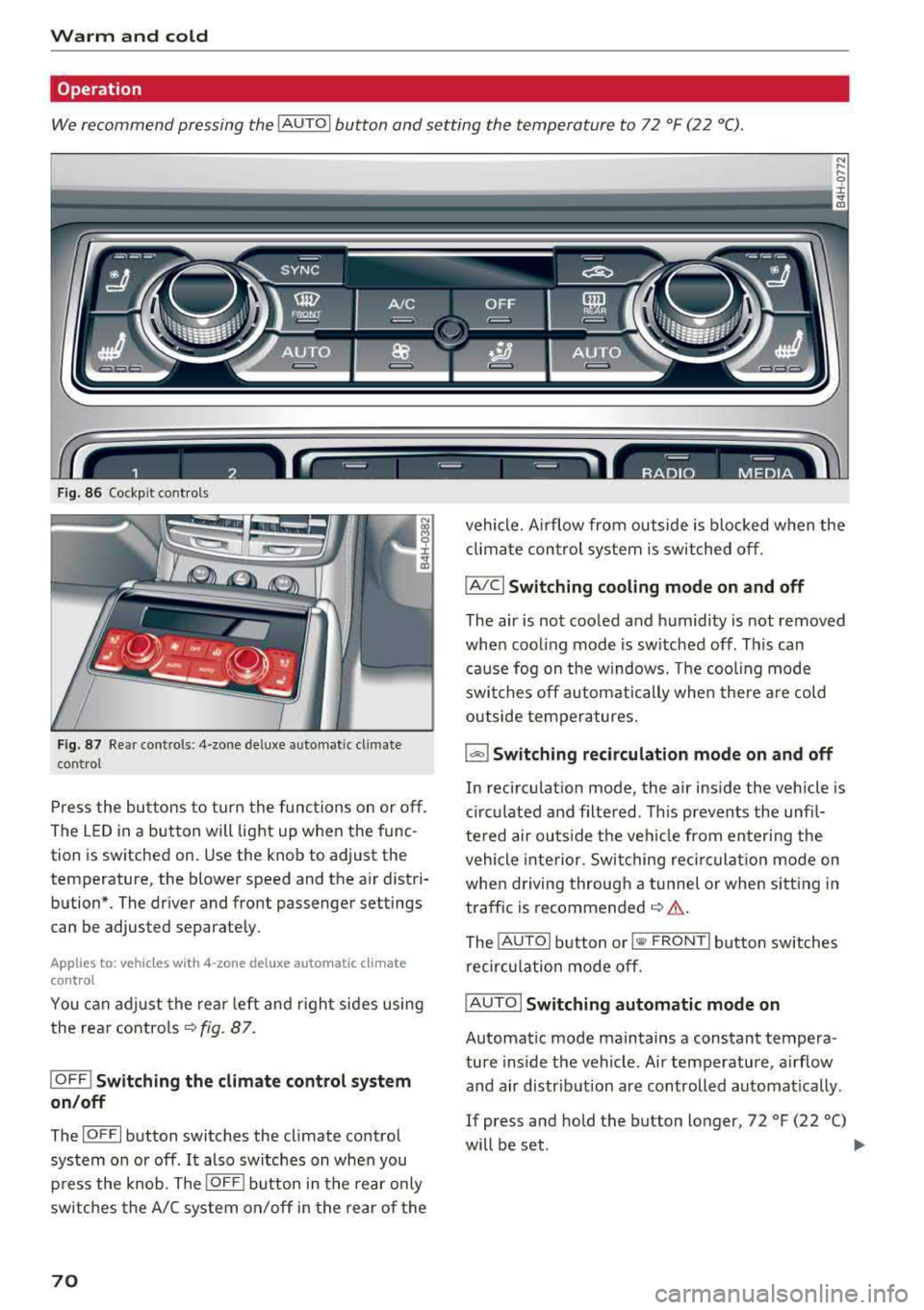 AUDI A8 2018 Owners Manual Warm and cold
Operation
We recommend pressing the !AUTOI button and setting the temperature to 72 °F (22 °C) .
Fig . 8 6 Cockp it con trols
F ig . 87 Re ar contro ls: 4 -zone de lu AUDI A8 2018 Owners Manual Warm and cold
Operation
We recommend pressing the !AUTOI button and setting the temperature to 72 °F (22 °C) .
Fig . 8 6 Cockp it con trols
F ig . 87 Re ar contro ls: 4 -zone de lu
