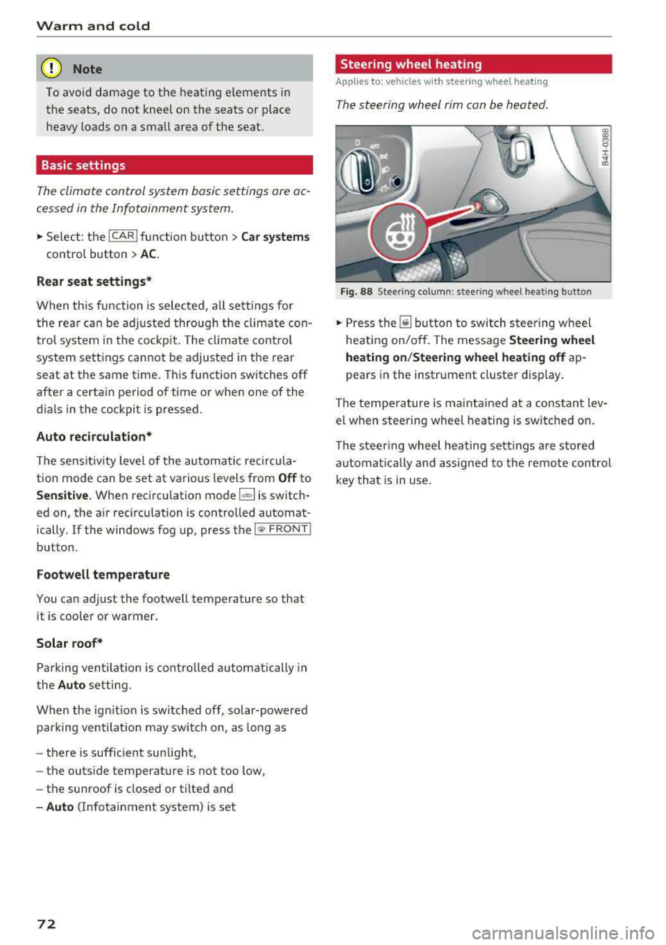 AUDI A8 2018 Owners Manual Warm and cold
(D Note
To avoid damage to the heating elements in
the seats, do not kneel on the seats or place
heavy loads on a small area of the seat.
Basic settings
The AUDI A8 2018 Owners Manual Warm and cold
(D Note
To avoid damage to the heating elements in
the seats, do not kneel on the seats or place
heavy loads on a small area of the seat.
Basic settings
The