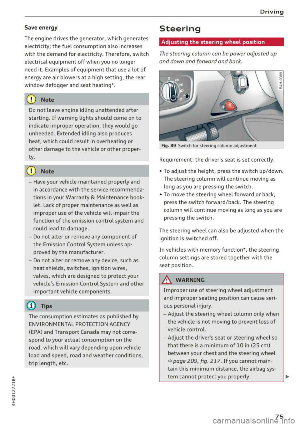 AUDI A8 2018 Owners Manual lL t:0 ....
"" ......
"" .... 0 0 :c <I
Save en er gy
The engine drives the generator, wh ich generates
electricity; the fue l consumption also increases
with the demand for ele AUDI A8 2018 Owners Manual lL t:0 ....
"" ......
"" .... 0 0 :c <I
Save en er gy
The engine drives the generator, wh ich generates
electricity; the fue l consumption also increases
with the demand for ele