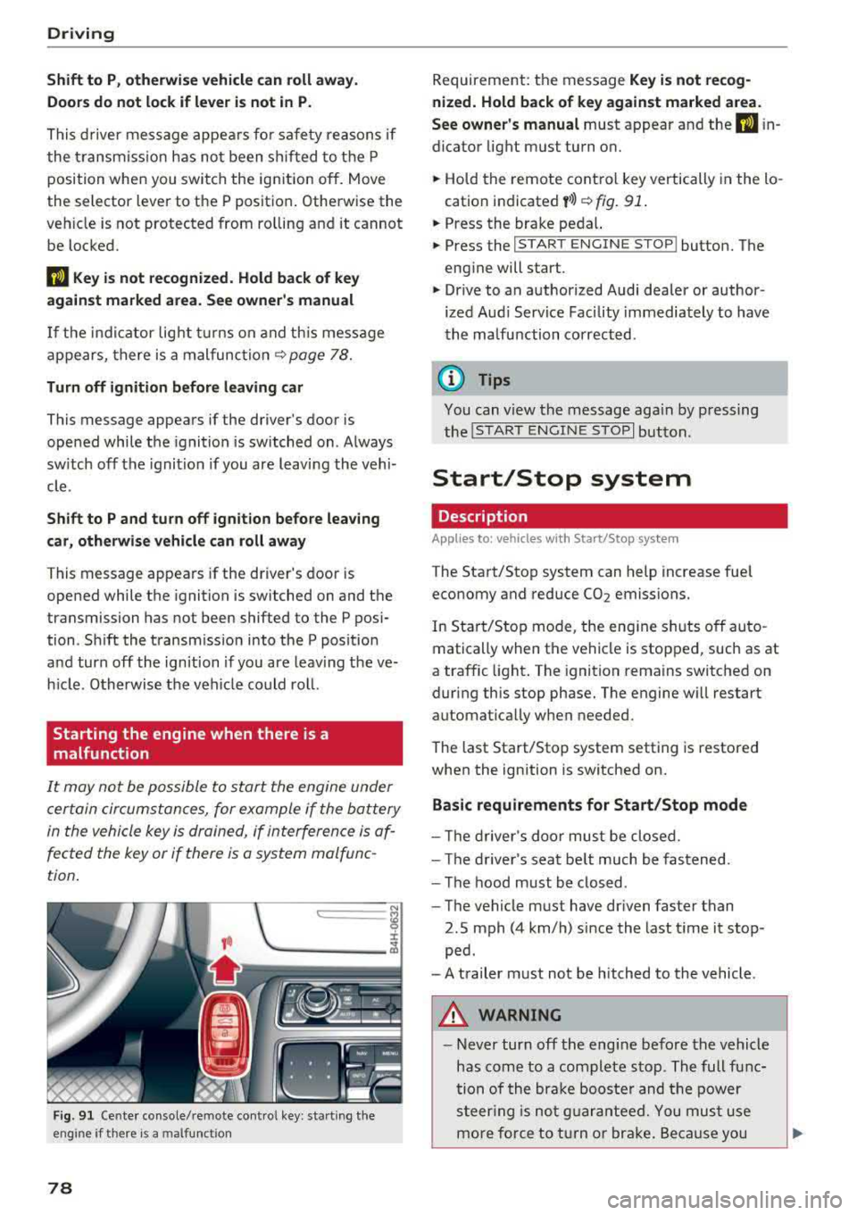 AUDI A8 2018 User Guide Driving
Shift to P, otherwise vehicle can roll away.
Doors do not lock if lever is not in
P.
This driver message appears fo r safety reasons if
the transmission has not been shifte AUDI A8 2018 User Guide Driving
Shift to P, otherwise vehicle can roll away.
Doors do not lock if lever is not in
P.
This driver message appears fo r safety reasons if
the transmission has not been shifte