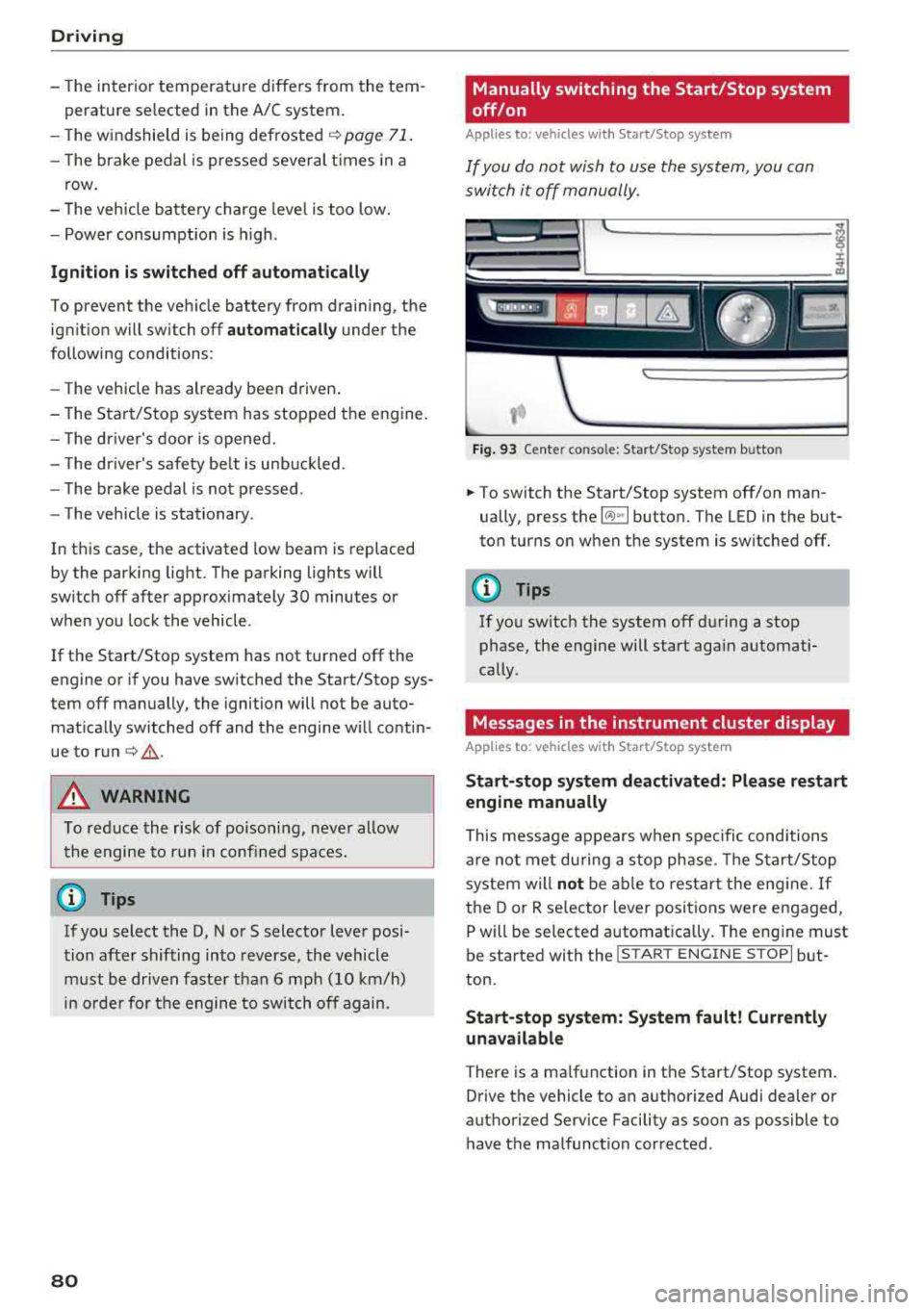 AUDI A8 2018 User Guide Driving
-The inter ior temperature differs from the tem
perature se lected in the A/C system.
-The windshield is being defrosted q page 71 .
-The brake pedal is pressed seve ral AUDI A8 2018 User Guide Driving
-The inter ior temperature differs from the tem
perature se lected in the A/C system.
-The windshield is being defrosted q page 71 .
-The brake pedal is pressed seve ral