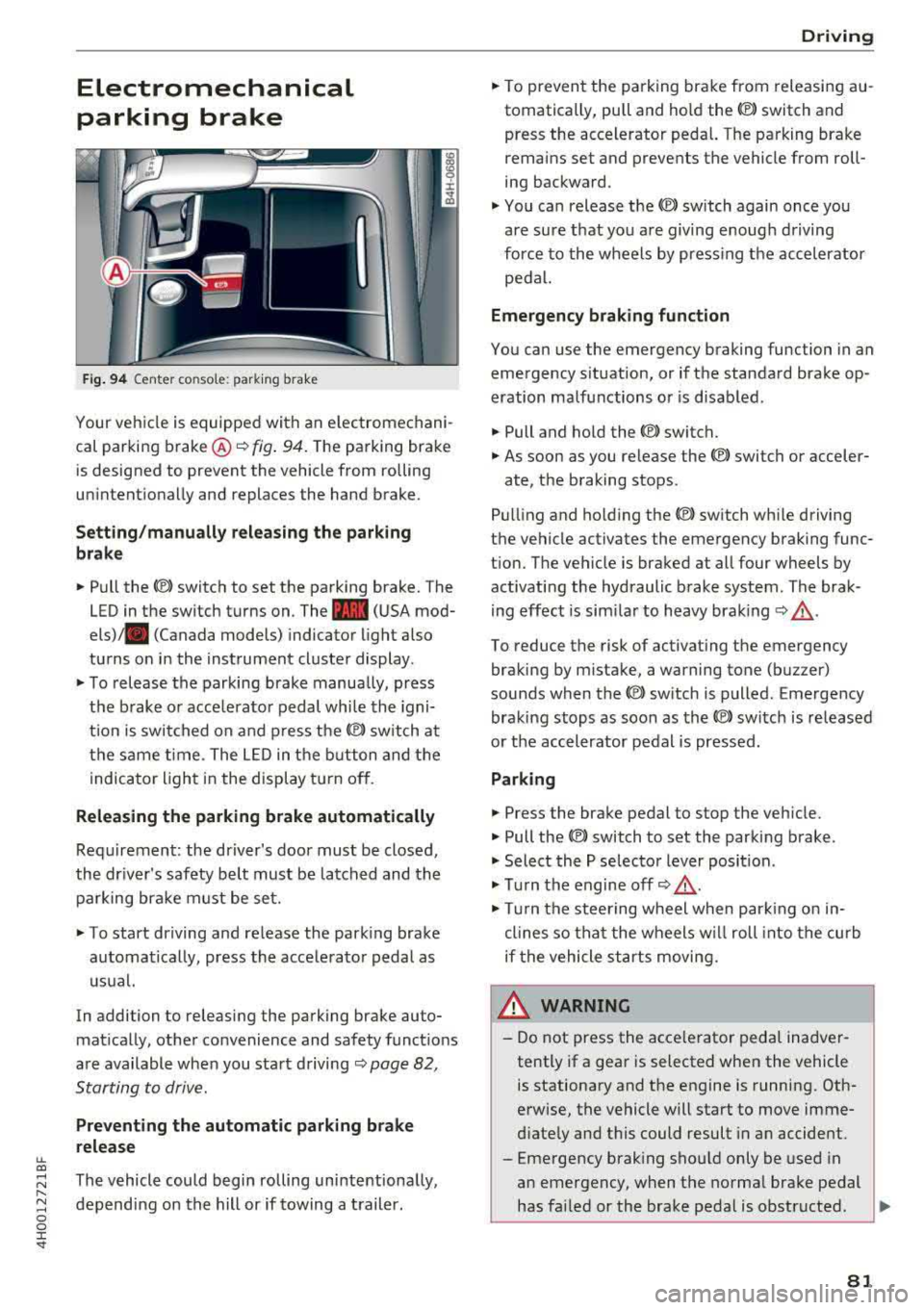 AUDI A8 2018 User Guide lL t:0 ....
" ......
" .... 0 0 :c <I
Electromechanical
parking brake
Fig. 94 Center console: parking brake
Your vehicle is equipped with an electromechani
cal parking brake ®
i AUDI A8 2018 User Guide lL t:0 ....
" ......
" .... 0 0 :c <I
Electromechanical
parking brake
Fig. 94 Center console: parking brake
Your vehicle is equipped with an electromechani
cal parking brake ®
i