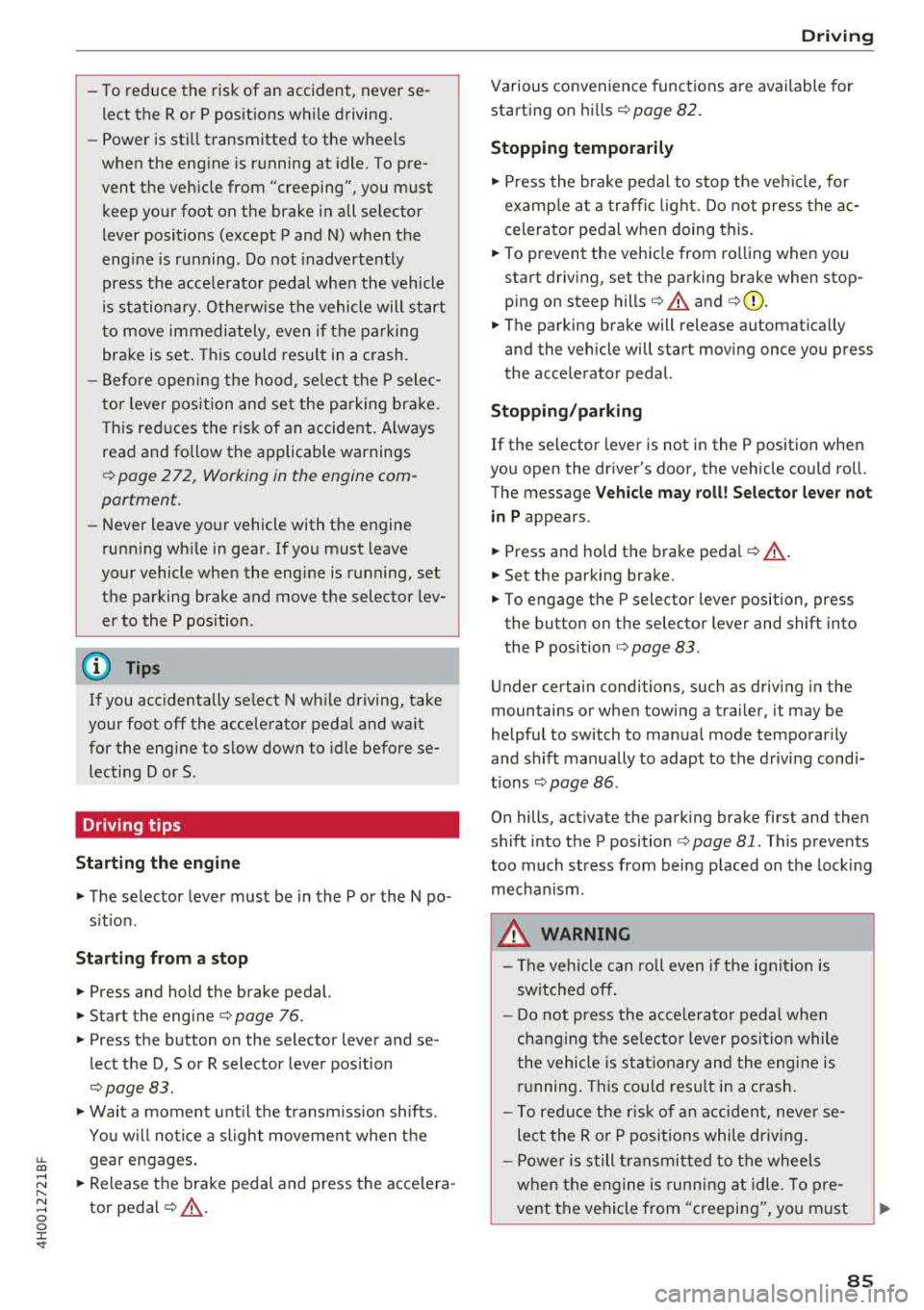 AUDI A8 2018 User Guide u. co ..... N
" N ..... 0 0 :c <t
-To reduce the risk of an accident, never se
lect the R or P posit ions w hile d riving.
- Power is sti ll transmitted to the w heels
when th AUDI A8 2018 User Guide u. co ..... N
" N ..... 0 0 :c <t
-To reduce the risk of an accident, never se
lect the R or P posit ions w hile d riving.
- Power is sti ll transmitted to the w heels
when th