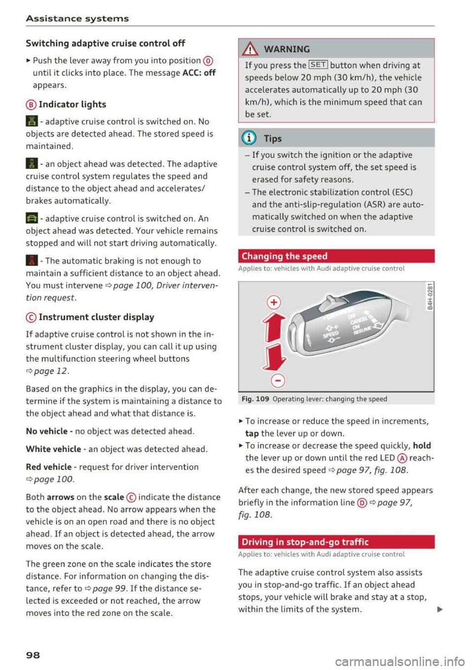 AUDI A8 2018 Owners Manual Ass is tance sy stem s
Switch ing adaptive cruise control off
.,. Push the lever away from you into position @
until it clicks into place . The message
ACC: off
appears.
@ Indicat AUDI A8 2018 Owners Manual Ass is tance sy stem s
Switch ing adaptive cruise control off
.,. Push the lever away from you into position @
until it clicks into place . The message
ACC: off
appears.
@ Indicat