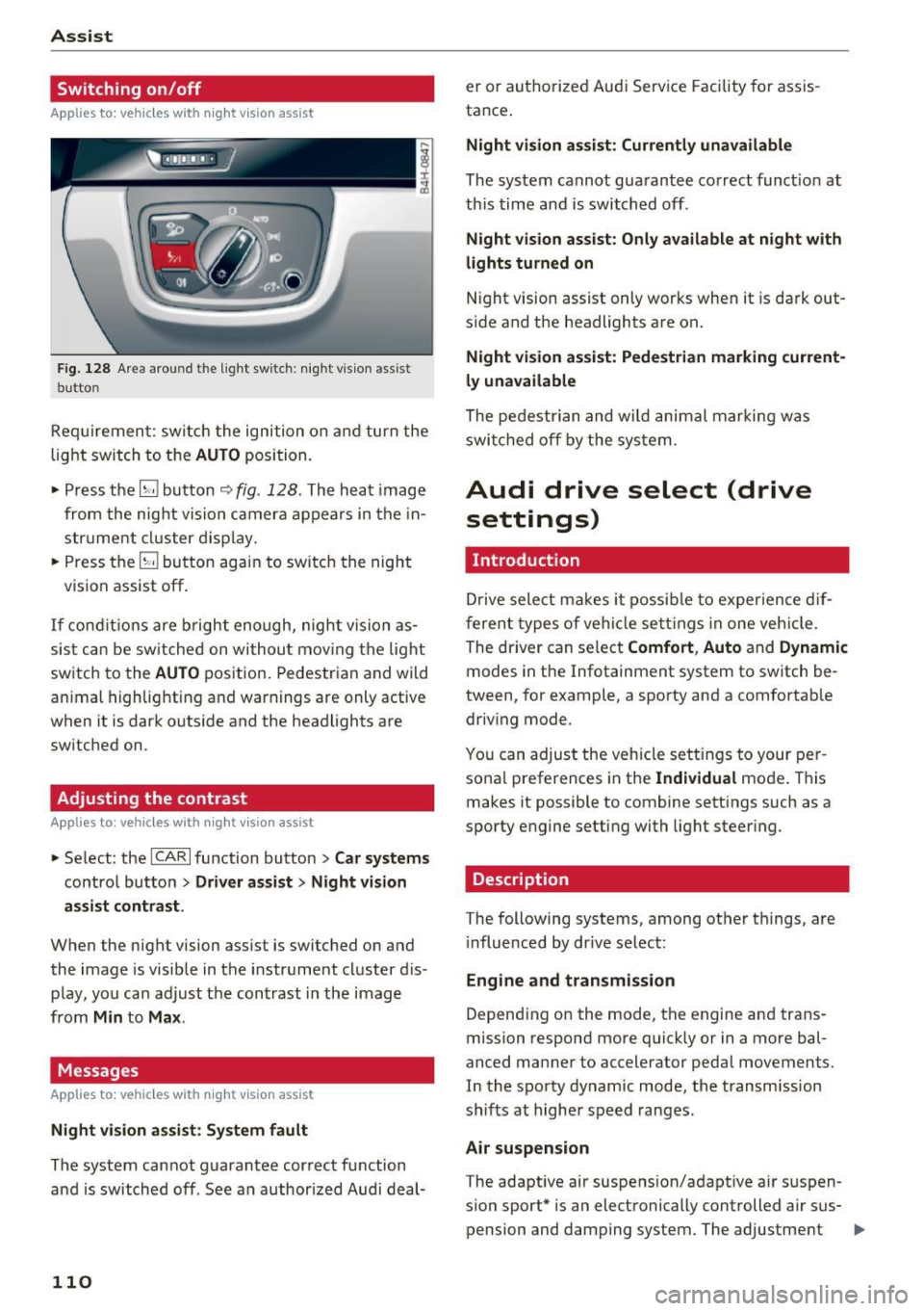 AUDI A8 2017  Owners Manual Ass is t 
Switching  on /off 
Applies  to:  vehicles with  night vision assist 
Fig.  128  Area aro und th e light  sw itc h: n ight  v is ion  assist 
butto n 
Requirement:  sw itch  the  ignition  o