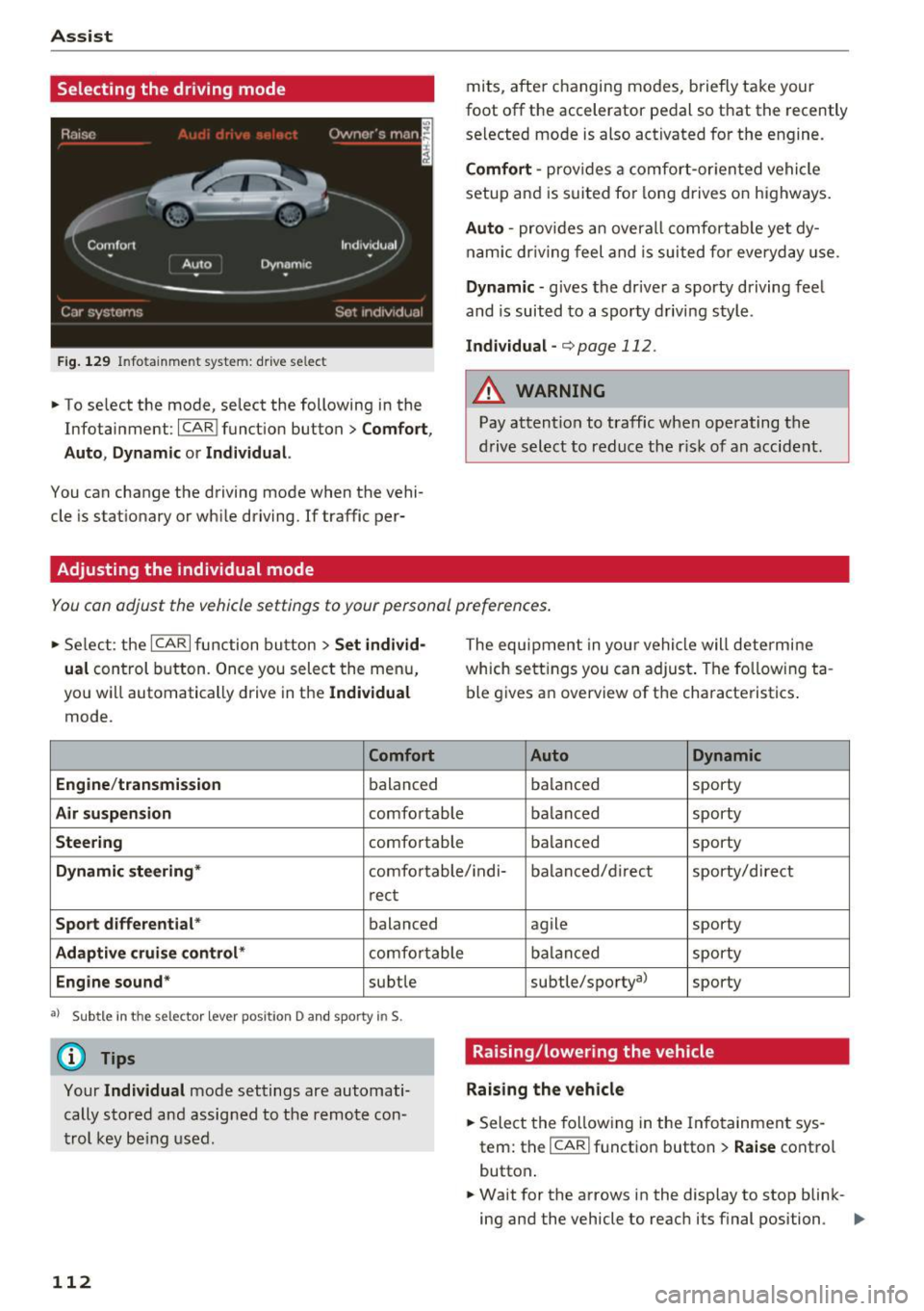 AUDI A8 2017  Owners Manual Ass is t 
Selecting  the  driving  mode 
Fig . 129 In fotainme nt  system:  drive se lect 
•  To se lect  the  mode,  select  the  following  in the 
Infotainment : 
ICARI function  button> C omfort