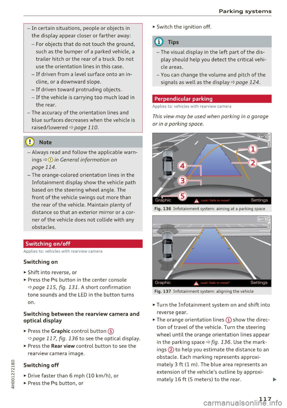 AUDI A8 2017  Owners Manual C) C0 .... 
" " " .... 0 0 :r <t 
-In  certain  situations,  people  or  objects  in 
the  display  appear  closer  or farther  away: 
- For  objects  that  do  not  touch  the  ground, 
such  as  t