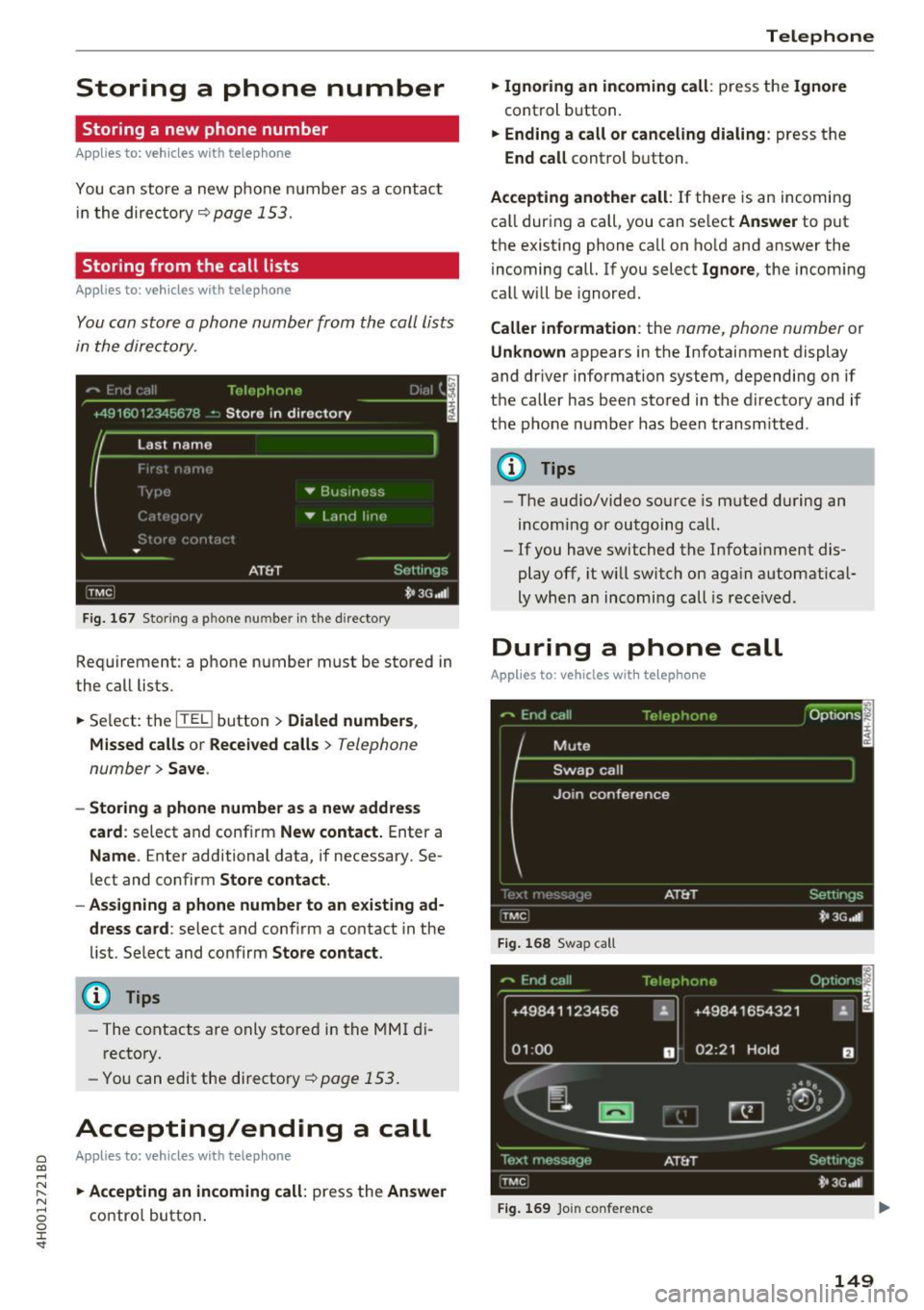 AUDI A8 2017 Owners Manual Storing a phone number
Storing a new phone number
Applies to: vehicles with telephone
You can store a new phone number as a contact
in the directory
¢page 153.
Storing from AUDI A8 2017 Owners Manual Storing a phone number
Storing a new phone number
Applies to: vehicles with telephone
You can store a new phone number as a contact
in the directory
¢page 153.
Storing from