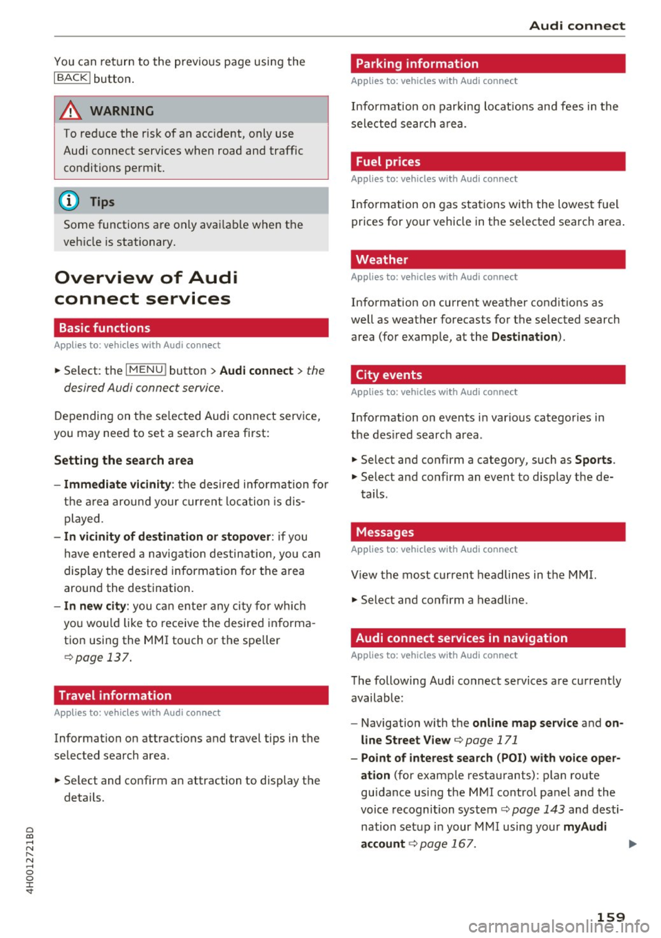 AUDI A8 2017 User Guide 0 co .... N ,..... N .... 0 0 :c <t
You can return to the previous page using the
I BACK! button.
A WARNING
To reduce the risk of an accident, only use
Audi connect services when road AUDI A8 2017 User Guide 0 co .... N ,..... N .... 0 0 :c <t
You can return to the previous page using the
I BACK! button.
A WARNING
To reduce the risk of an accident, only use
Audi connect services when road