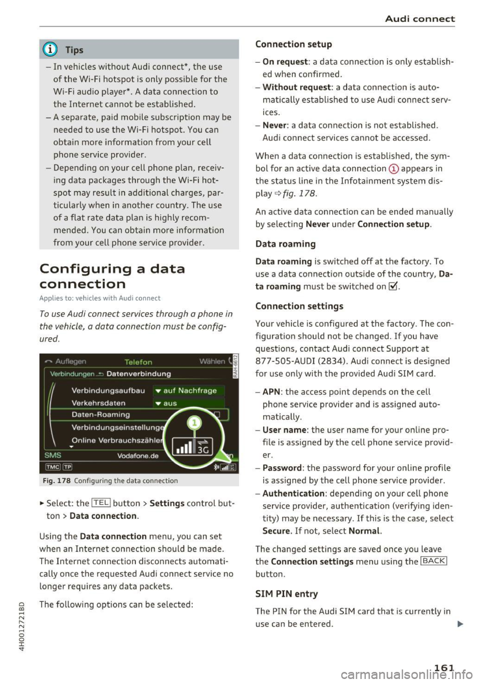 AUDI A8 2017 Owners Manual C) C0 ....
" " " .... 0 0 :r <t
@ Tips
-In vehicles without Audi connect*, the use
of the Wi-Fi hotspot is only possible for the
Wi-Fi audio p layer*. A data connection to
the I AUDI A8 2017 Owners Manual C) C0 ....
" " " .... 0 0 :r <t
@ Tips
-In vehicles without Audi connect*, the use
of the Wi-Fi hotspot is only possible for the
Wi-Fi audio p layer*. A data connection to
the I
