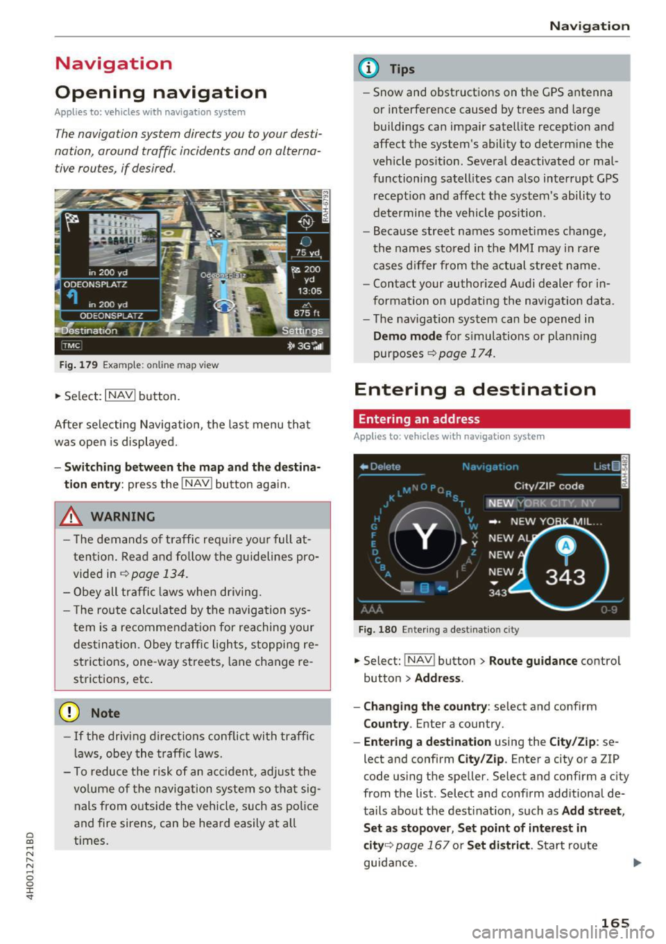 AUDI A8 2017 User Guide C) C0 ....
" " " .... 0 0 :r <t
Navigation
Opening navigation
Applies to: vehicles with navigation system
The navigation system directs you to your desti
nation, around traffic i AUDI A8 2017 User Guide C) C0 ....
" " " .... 0 0 :r <t
Navigation
Opening navigation
Applies to: vehicles with navigation system
The navigation system directs you to your desti
nation, around traffic i