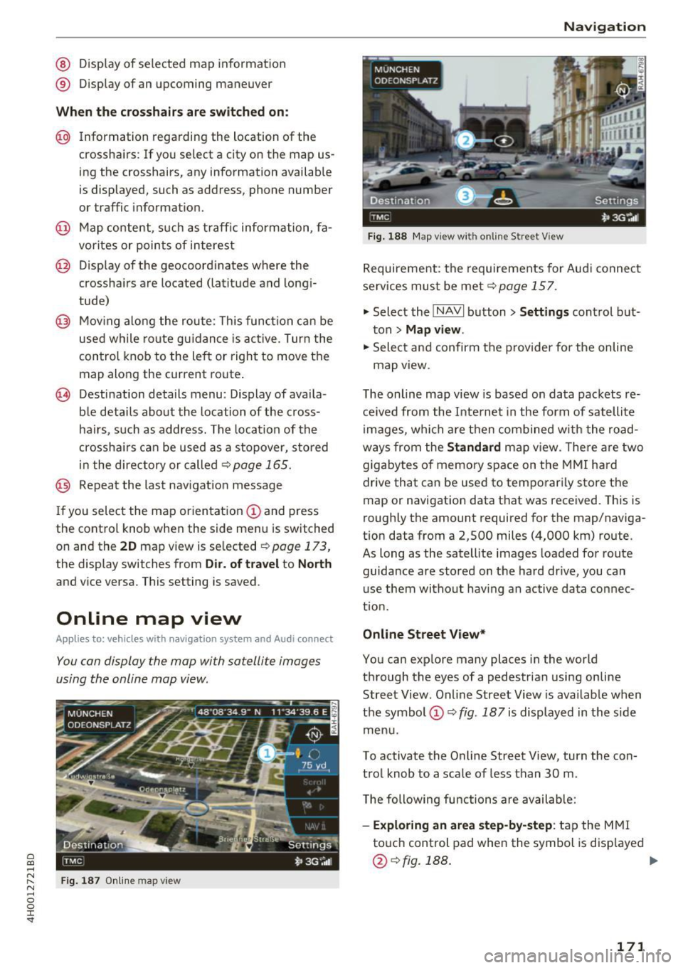 AUDI A8 2017 Owners Manual C) C0 ....
" " " .... 0 0 :r <t
@ Display of selected map information
® Display of an upcoming maneuver
When the crosshair s are switched on:
@ Information regarding the location o AUDI A8 2017 Owners Manual C) C0 ....
" " " .... 0 0 :r <t
@ Display of selected map information
® Display of an upcoming maneuver
When the crosshair s are switched on:
@ Information regarding the location o