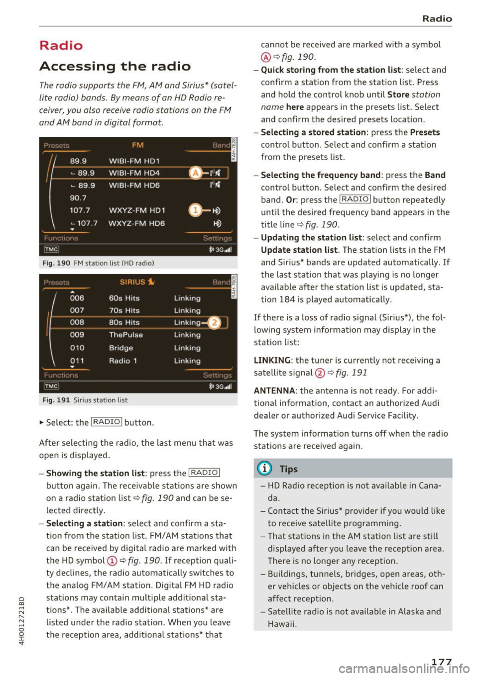 AUDI A8 2017 Owners Manual C) C0 .--1
" " " .--1 0 0 :r <t
Radio
Accessing the radio
The radio supports the F M, A M and Sirius * (sate l
lite radio) bands. By means of an HD Radio re
ceiver, you also rec AUDI A8 2017 Owners Manual C) C0 .--1
" " " .--1 0 0 :r <t
Radio
Accessing the radio
The radio supports the F M, A M and Sirius * (sate l
lite radio) bands. By means of an HD Radio re
ceiver, you also rec