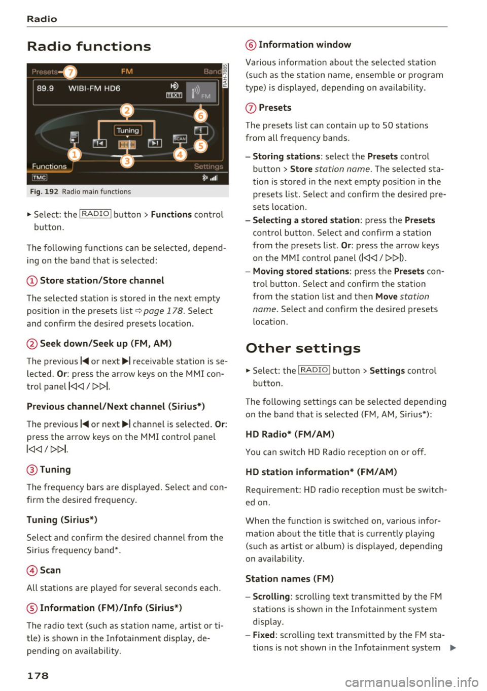 AUDI A8 2017 Owners Manual Radio
Radio functions
Fig . 192 Radio mai n functio n s
.. Se lect: the I RADIO I b utton> Functions cont rol
button.
The fo llow ing f unct io ns can be selected, depend
i n g on t AUDI A8 2017 Owners Manual Radio
Radio functions
Fig . 192 Radio mai n functio n s
.. Se lect: the I RADIO I b utton> Functions cont rol
button.
The fo llow ing f unct io ns can be selected, depend
i n g on t