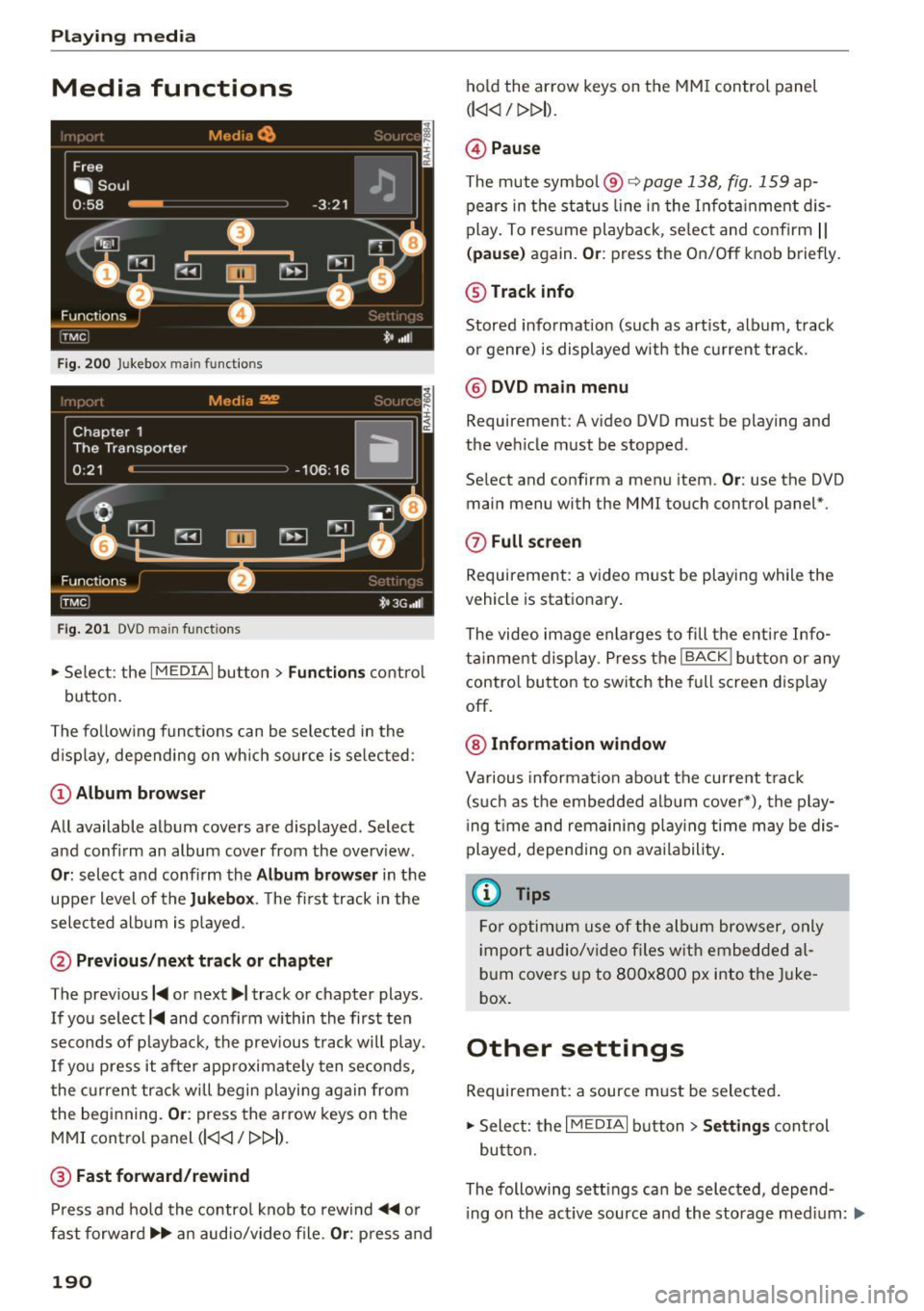 AUDI A8 2017  Owners Manual Playing  media 
Media  functions 
Fig . 2 00 Jukebox  main functions 
F ig.  201 DVD ma in f unctions 
,..  Se lect:  the I MEDIAi bu tton> Fun ctions contro l 
button. 
The  fo llow ing  funct ions  