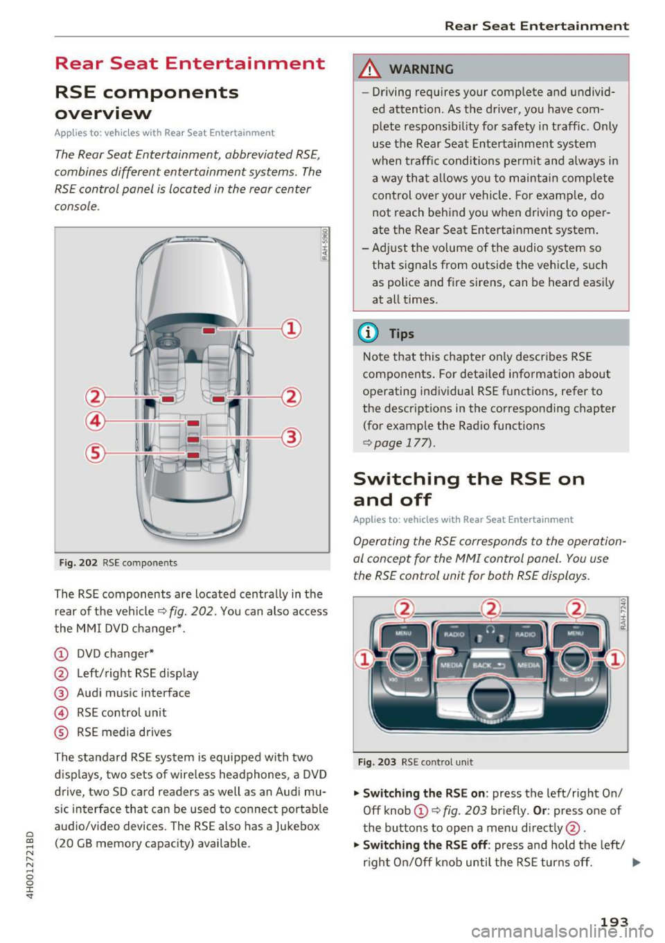AUDI A8 2017  Owners Manual C) C0 .... 
" " " .... 0 0 :r <t 
Rear  Seat  Entertainment 
RSE  components 
overview 
A ppl ies  to: ve hicl es  w ith  Re ar Seat  E nte rtainment 
The Rear Seat  Entertainment,  abbreviated  RSE
