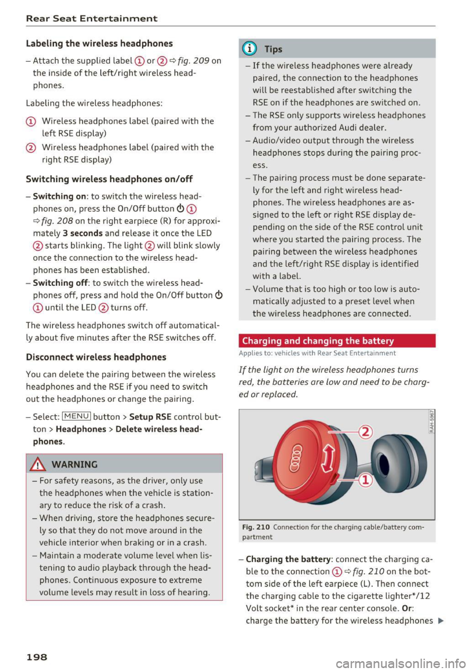 AUDI A8 2017 Owners Manual Rear Seat Entertainment
Labeling the wireless headphones
-Attach the supplied label CD or@ c::> fig. 209 on
the inside of the left/right wire less head
phones.
La beling the w ire AUDI A8 2017 Owners Manual Rear Seat Entertainment
Labeling the wireless headphones
-Attach the supplied label CD or@ c::> fig. 209 on
the inside of the left/right wire less head
phones.
La beling the w ire