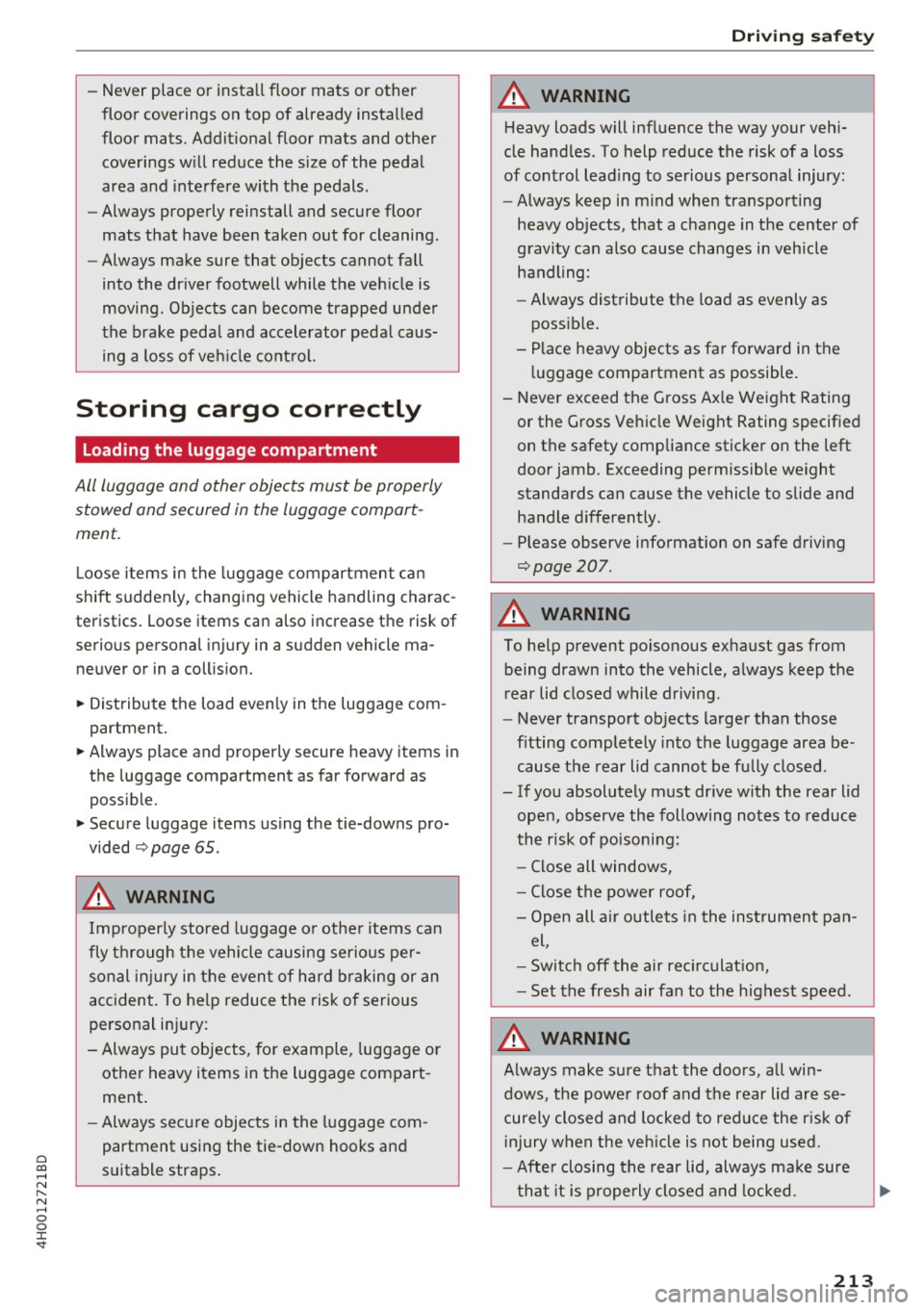 AUDI A8 2017  Owners Manual 0 co .... N ,..._ 
N .... 0 0 :c <t 
-Never  place  or  install floor  mats  or  other 
floor  coverings  on  top  of  already  installed 
floor  mats.  Additional  floor  mats  and  other 
coverings