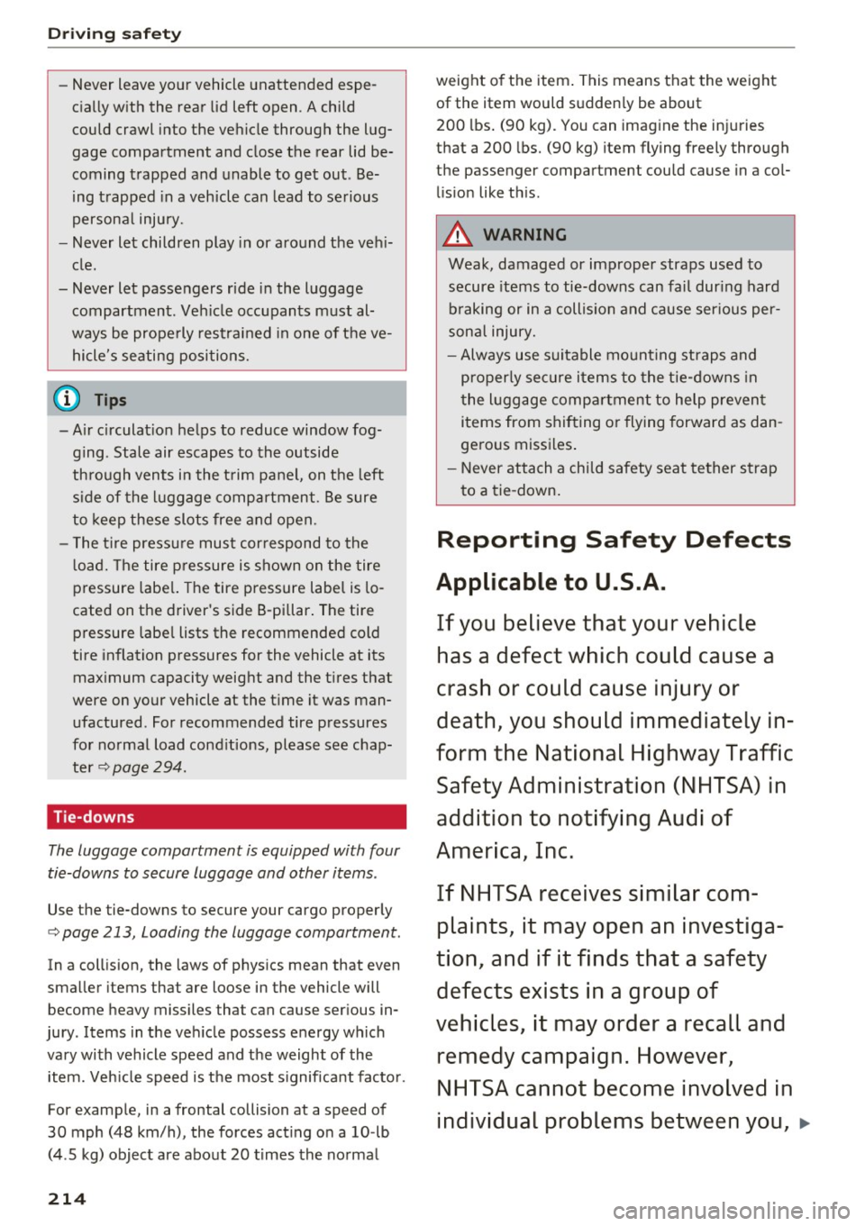 AUDI A8 2017 Owners Manual Driving safety
-Never leave your vehicle unattended espe
cially with the rear lid left open. A child
could crawl into the vehicle through the lug
gage compartment and close AUDI A8 2017 Owners Manual Driving safety
-Never leave your vehicle unattended espe
cially with the rear lid left open. A child
could crawl into the vehicle through the lug
gage compartment and close