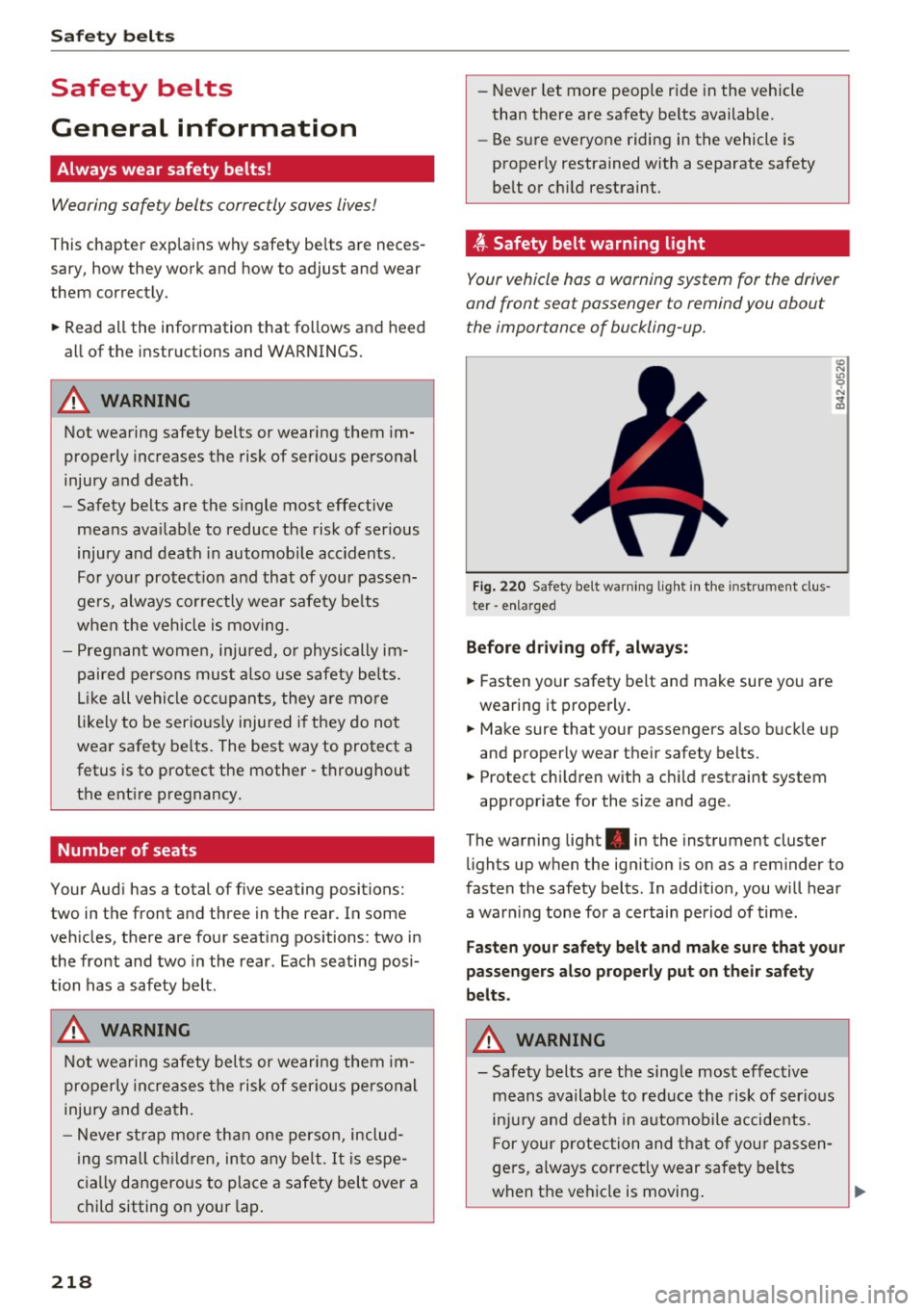 AUDI A8 2017 Repair Manual Safety belt s
Safety belts
General information
Always wear safety belts!
Wearing safety belts correctly saves lives!
This chapter explains why safety be lts are neces
sary, how AUDI A8 2017 Repair Manual Safety belt s
Safety belts
General information
Always wear safety belts!
Wearing safety belts correctly saves lives!
This chapter explains why safety be lts are neces
sary, how