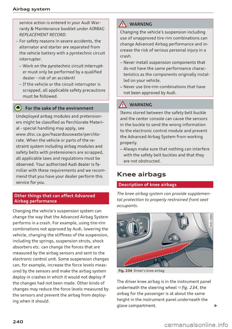 AUDI A8 2017 Owners Manual Airbag syste m
service action is entered in your Audi War
ranty
& Maintenance book let under AIRBAG
REPLACEMENT RECORD.
- For safety reasons in severe accidents, the
alternator a AUDI A8 2017 Owners Manual Airbag syste m
service action is entered in your Audi War
ranty
& Maintenance book let under AIRBAG
REPLACEMENT RECORD.
- For safety reasons in severe accidents, the
alternator a