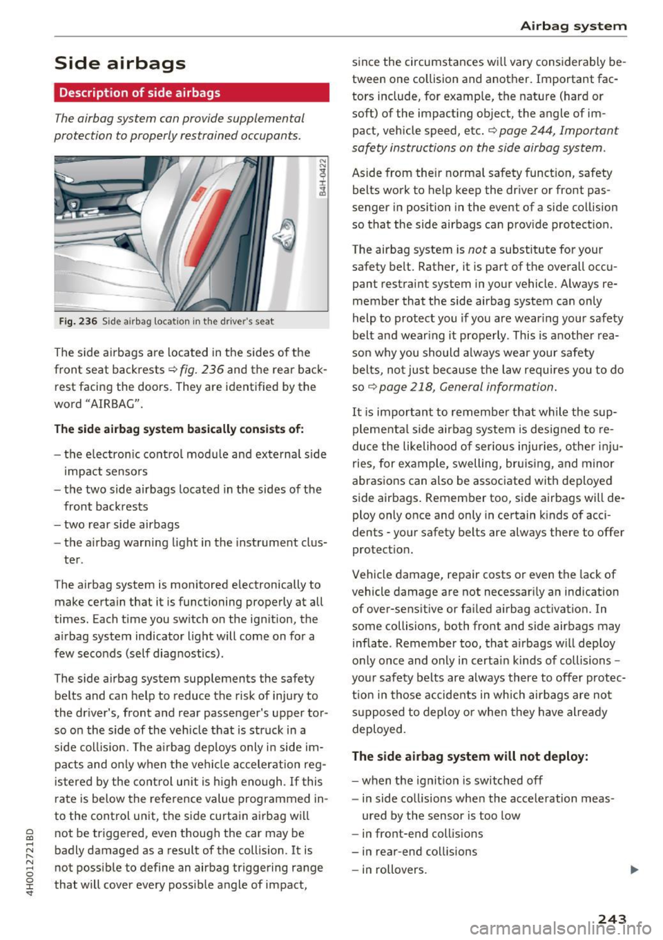 AUDI A8 2017  Owners Manual C) C0 .... 
" " " .... 0 0 :r <t 
Side  airbags 
Description  of  side airbags 
The airbag  system  can provide  supplemental 
protection  to properly restrained  occupants. 
Fig. 236 S id e airbag 