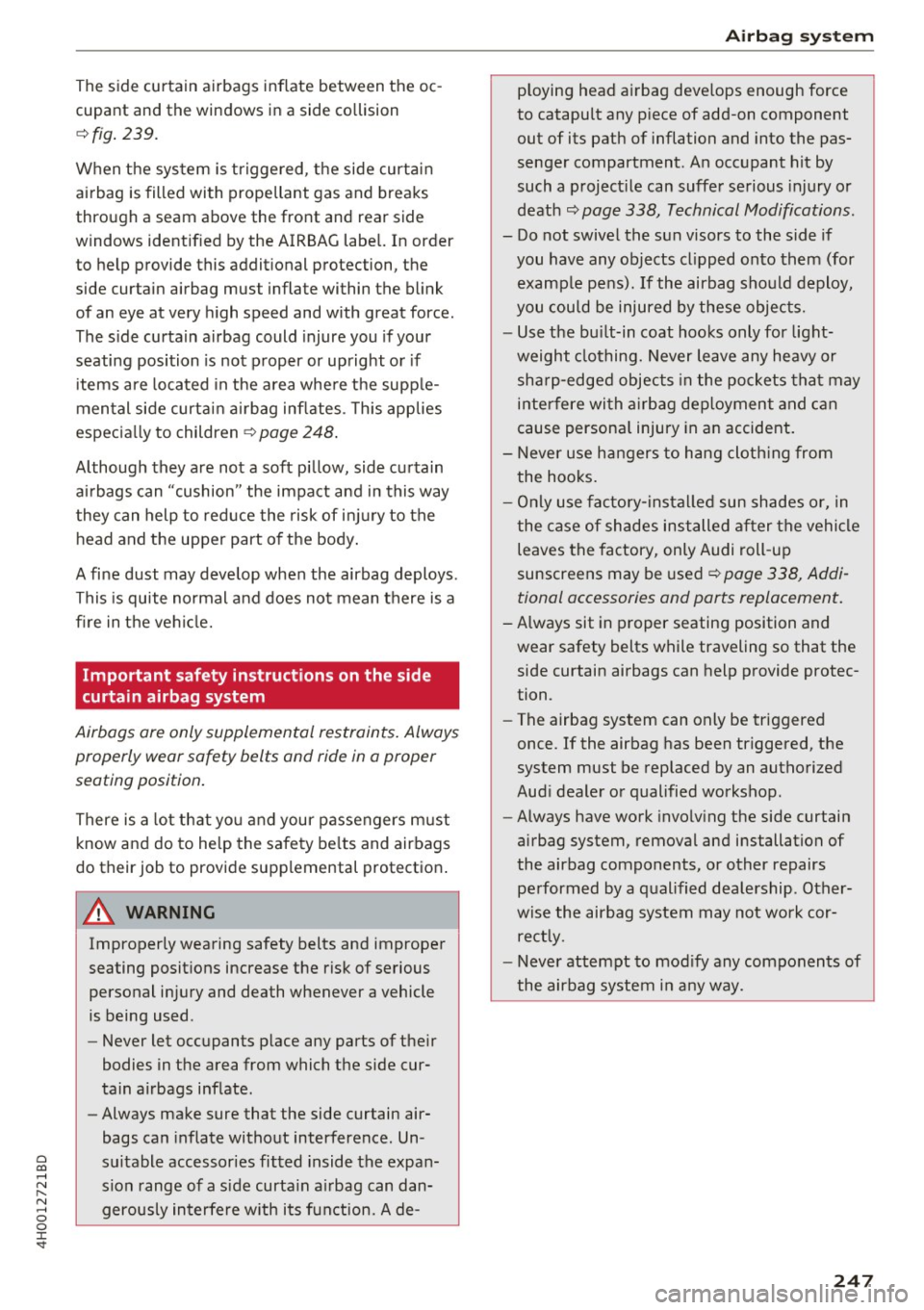 AUDI A8 2017  Owners Manual 0 co .... N ,..... N .... 0 0 :c <t 
The  side  curtain  airbags  inflate  between  the  oc­
cupant  and  the  windows  in a  side  collision 
c::>fig.  239. 
When  the  system  is triggered,  the  