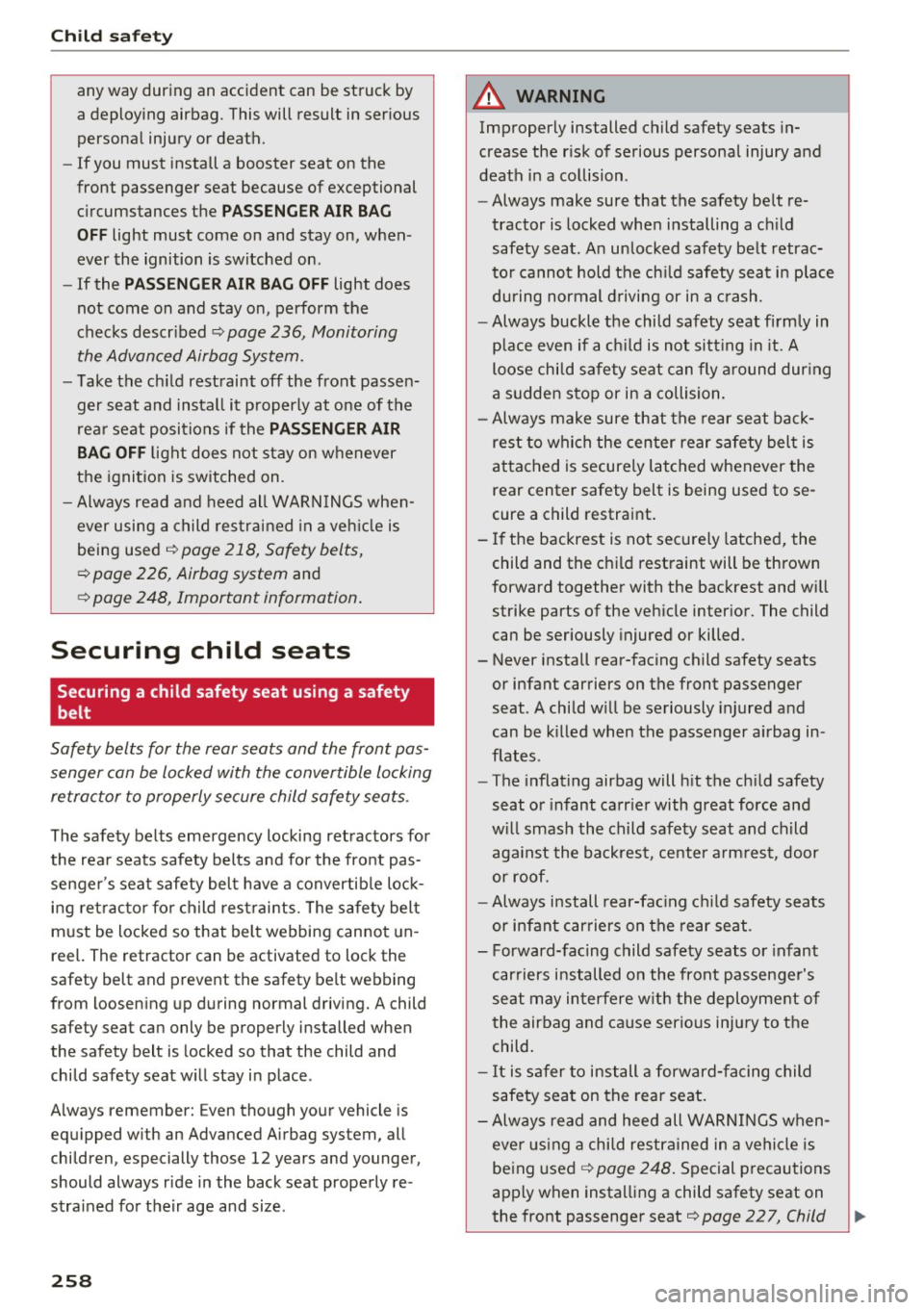 AUDI A8 2017 Manual Online Child safety
any way during an accident can be struck by
a deploying airbag. This will result in serious
personal injury or death.
- If you must install a booster seat on AUDI A8 2017 Manual Online Child safety
any way during an accident can be struck by
a deploying airbag. This will result in serious
personal injury or death.
- If you must install a booster seat on