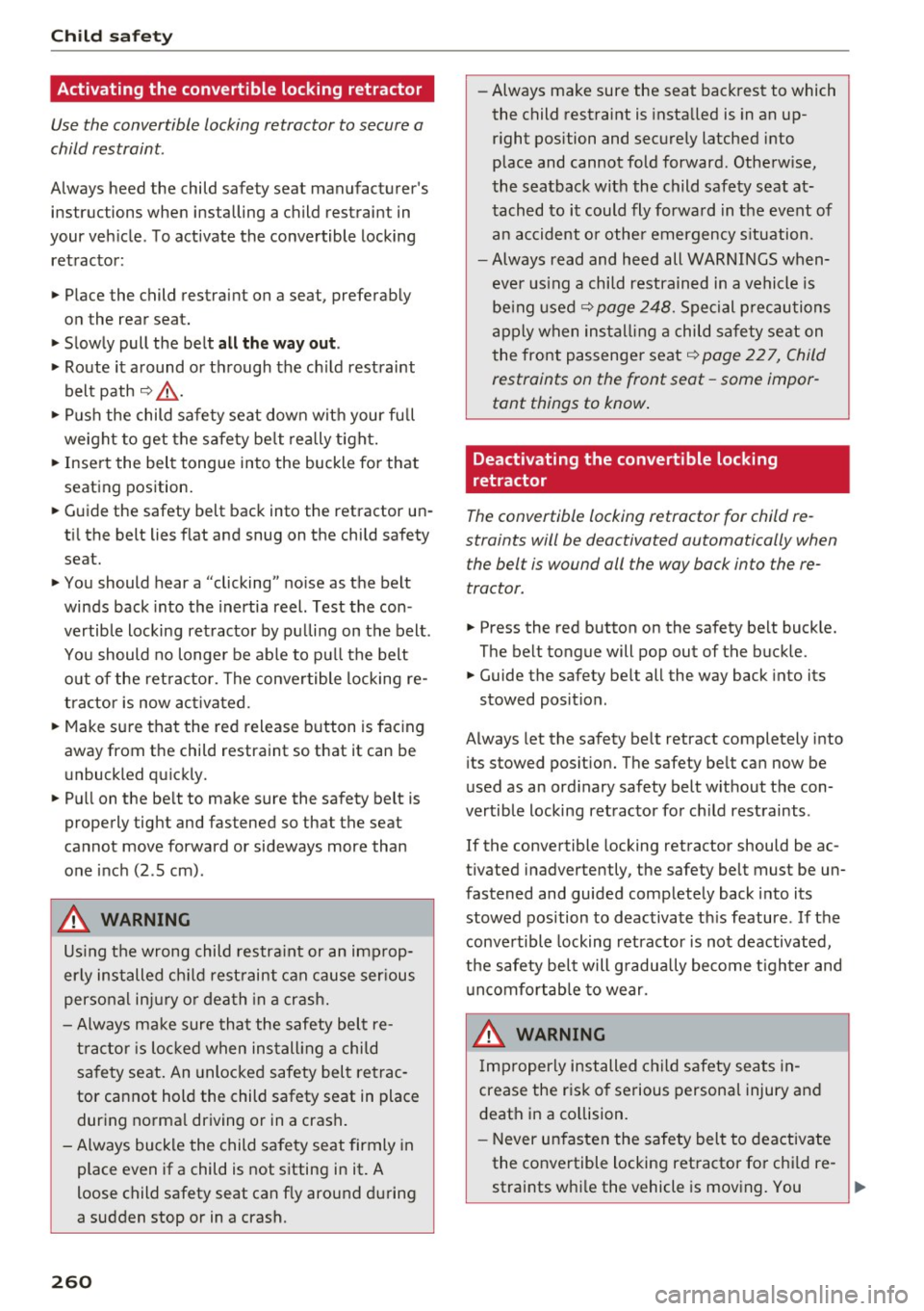 AUDI A8 2017  Owners Manual Child  safet y 
Activating  the  convertible  locking  retractor 
Use the  convertible  locking retractor  to secure  a 
child restraint. 
Always  heed  the  child  safety  seat  manufacturer s 
inst