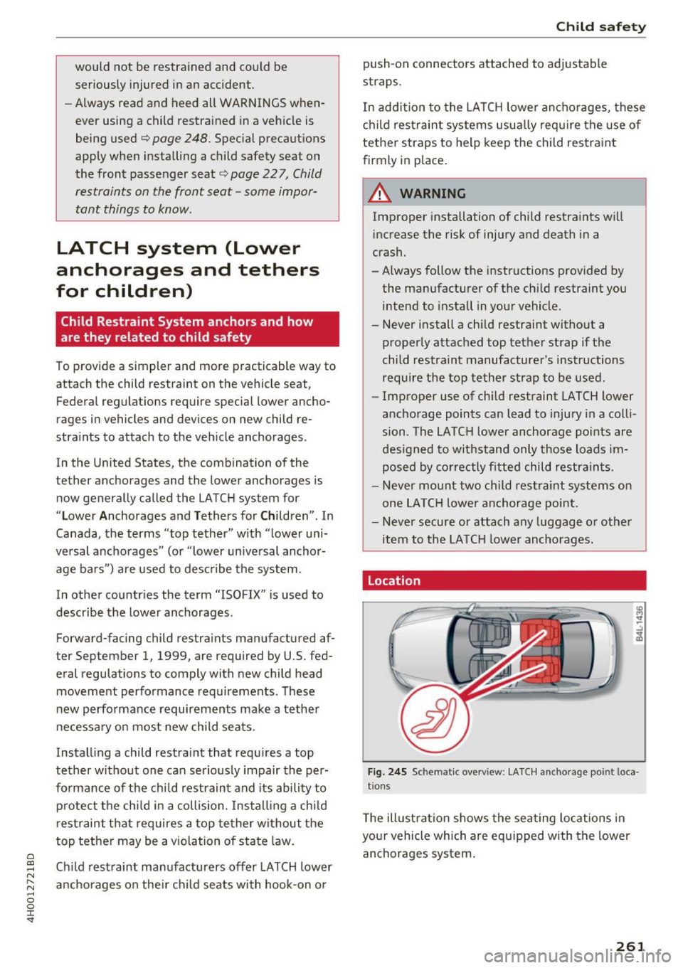 AUDI A8 2017  Owners Manual C) C0 .... 
" " " .... 0 0 :r <t 
would  not  be  restrained  and  could  be 
seriously injured in an  accident. 
- Always  read  and  heed  all WARNINGS when­
ever  using  a  child  restrained  in