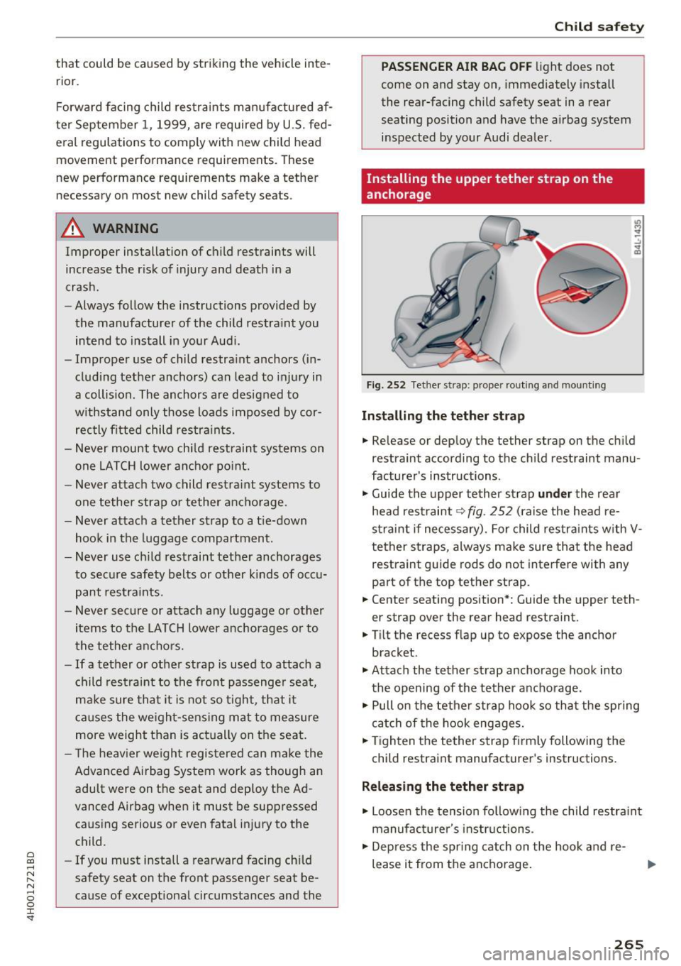 AUDI A8 2017  Owners Manual C) C0 .... 
" ,.... 
" .... 0 0 :r <t 
that could  be  caused  by striking  the  vehicle  inte­
rior . 
Fo rward  facing  child  restraints  manufactured  af­
ter  September  1,  1999,  are  requi