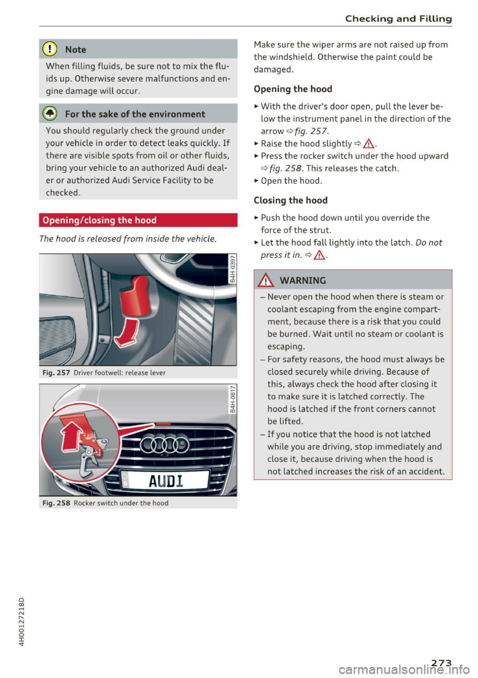 AUDI A8 2017  Owners Manual C) C0 .... 
" ,.... 
" .... 0 0 :r <t 
(D Note 
When  filling  fl uids,  be  sure  not  to  mix the  flu­
ids  up.  Otherwise  severe  ma lf u nctions  and  en ­
gine  damage  w ill occur. 
@) For