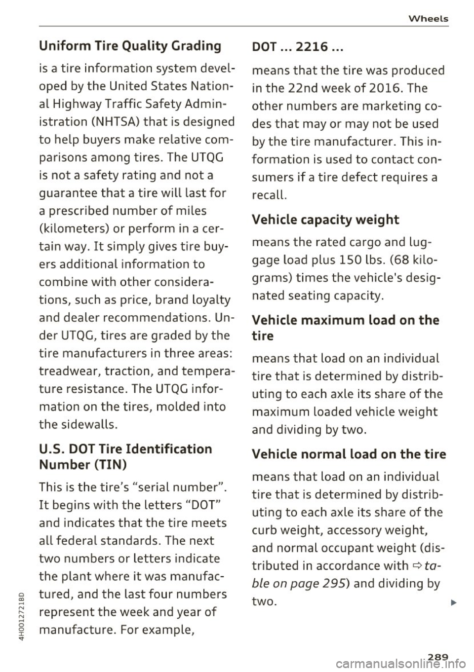 AUDI A8 2017 Owners Manual Uniform Tire Quality Grading
is a tire information system devel
oped by the United States Nation
al Highway Traffic Safety Admin
istration (NHTSA) that is designed
to help buy AUDI A8 2017 Owners Manual Uniform Tire Quality Grading
is a tire information system devel
oped by the United States Nation
al Highway Traffic Safety Admin
istration (NHTSA) that is designed
to help buy