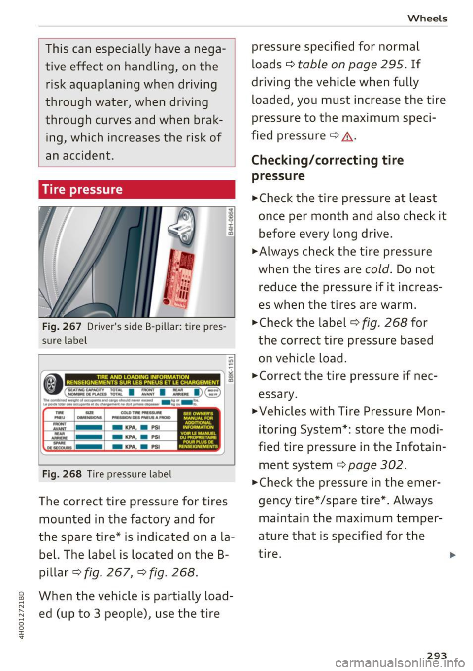 AUDI A8 2017 Owners Manual This can especially have a nega
tive effect on handling, on the
risk aquaplaning when driving
through water, when driving
through curves and when brak ing, which increases the AUDI A8 2017 Owners Manual This can especially have a nega
tive effect on handling, on the
risk aquaplaning when driving
through water, when driving
through curves and when brak ing, which increases the