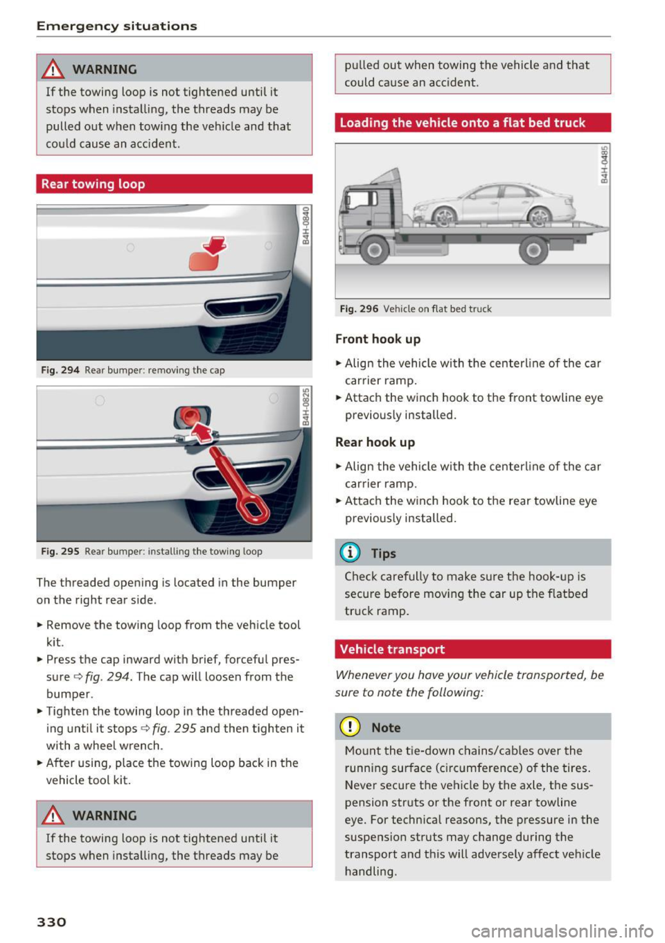 AUDI A8 2017 Owners Manual Emergency situations
_& WARNING
If the towing loop is not tightened until it
stops when installing, the threads may be
pulled out when towing the vehicle and that
could cause AUDI A8 2017 Owners Manual Emergency situations
_& WARNING
If the towing loop is not tightened until it
stops when installing, the threads may be
pulled out when towing the vehicle and that
could cause