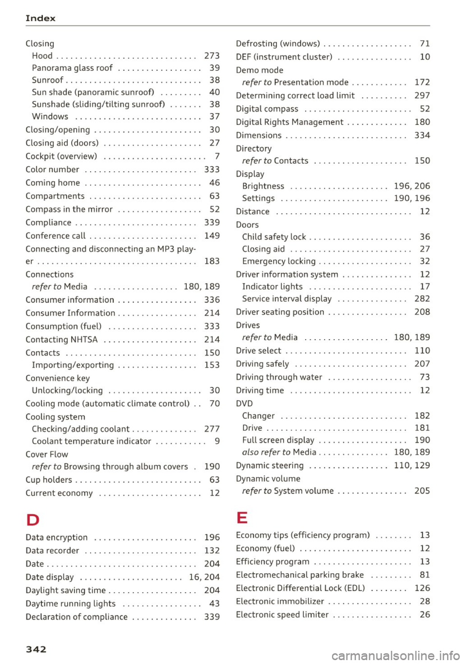 AUDI A8 2017  Owners Manual Index 
Closing Hood  . .  . .  . .  . . . .  . . .  . . .  . . . . .  . .  . .  . .  . . .  273 
Panorama glass  roof  . . . . . . . .  . .  . .  . .  . .  . .  39 
Sun roof.. .. .. ...... ......... .