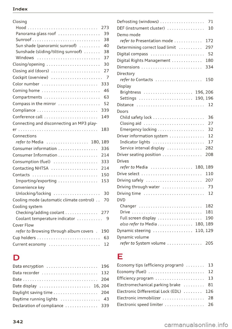 AUDI A8 2017 Repair Manual Index 
Closing Hood  . .  . .  . .  . . . .  . . .  . . .  . . . . .  . .  . .  . .  . . .  273 
Panorama glass  roof  . . . . . . . .  . .  . .  . .  . .  . .  39 
Sun roof.. .. .. ...... ......... .