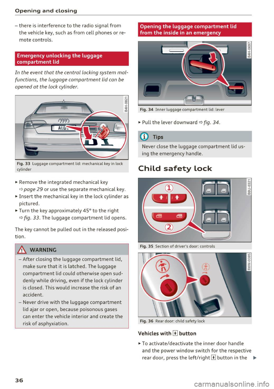 AUDI A8 2017 Owners Guide Opening  and clo sin g 
- there  is  interference  to  the  radio  signal  from 
the  vehicle  key,  such  as  from  cell  phones  or  re­
mote  controls. 
Emergency unlocking  the  luggage 
compartm