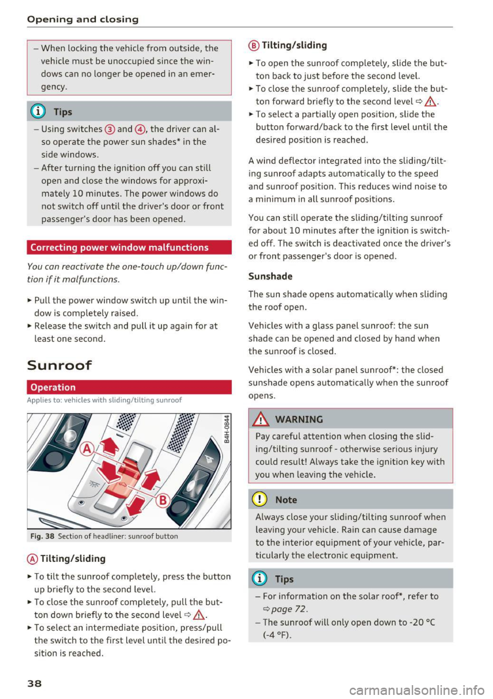 AUDI A8 2017 Owners Guide Opening  and clo sin g 
- When  locking  the  vehicle  from  outside,  the 
vehicle  must  be unoccupied  since the  win­
dows can no longer  be opened  in an emer­
gency . 
(D Tips 
-Using sw itche