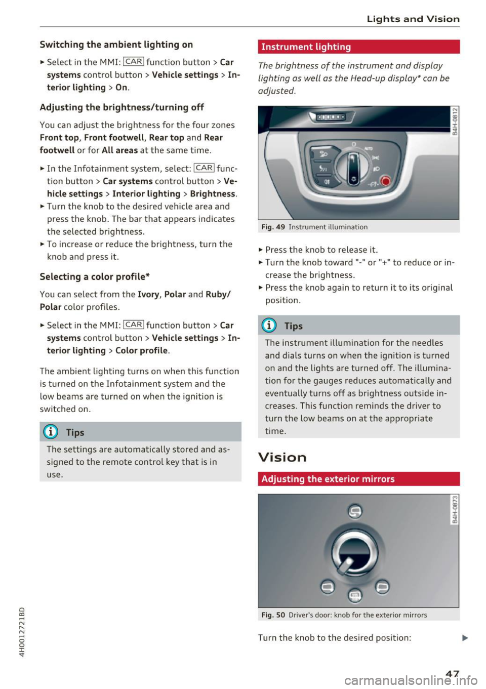 AUDI A8 2017 Service Manual C) C0 .... 
" " " .... 0 0 :r <t 
Switching  the  ambient  lighting  on 
• Se lect  in the  MMI:  !CAR ! func tion  button > Car 
sy stems 
control  button > Vehicle setting s > In­
terior  light