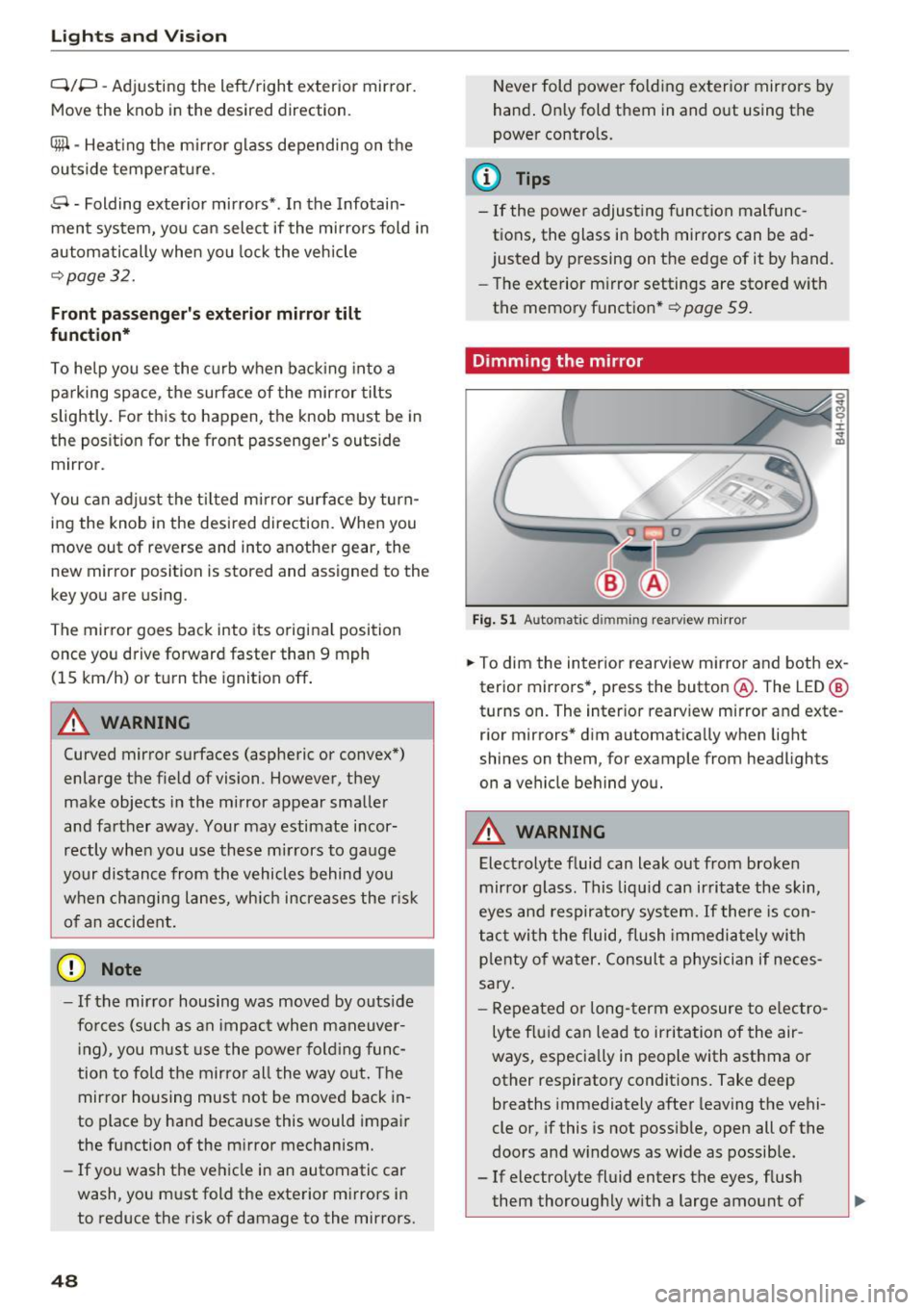 AUDI A8 2017  Owners Manual Lights and  Vision 
Q/P  -Adjusting  the  left/right  exterior mirror. 
Move  the knob  in  the desired  direction. 
(@. -Heat ing  the  mirror  glass  depending  on  the 
outside  temperature . 
9 -F