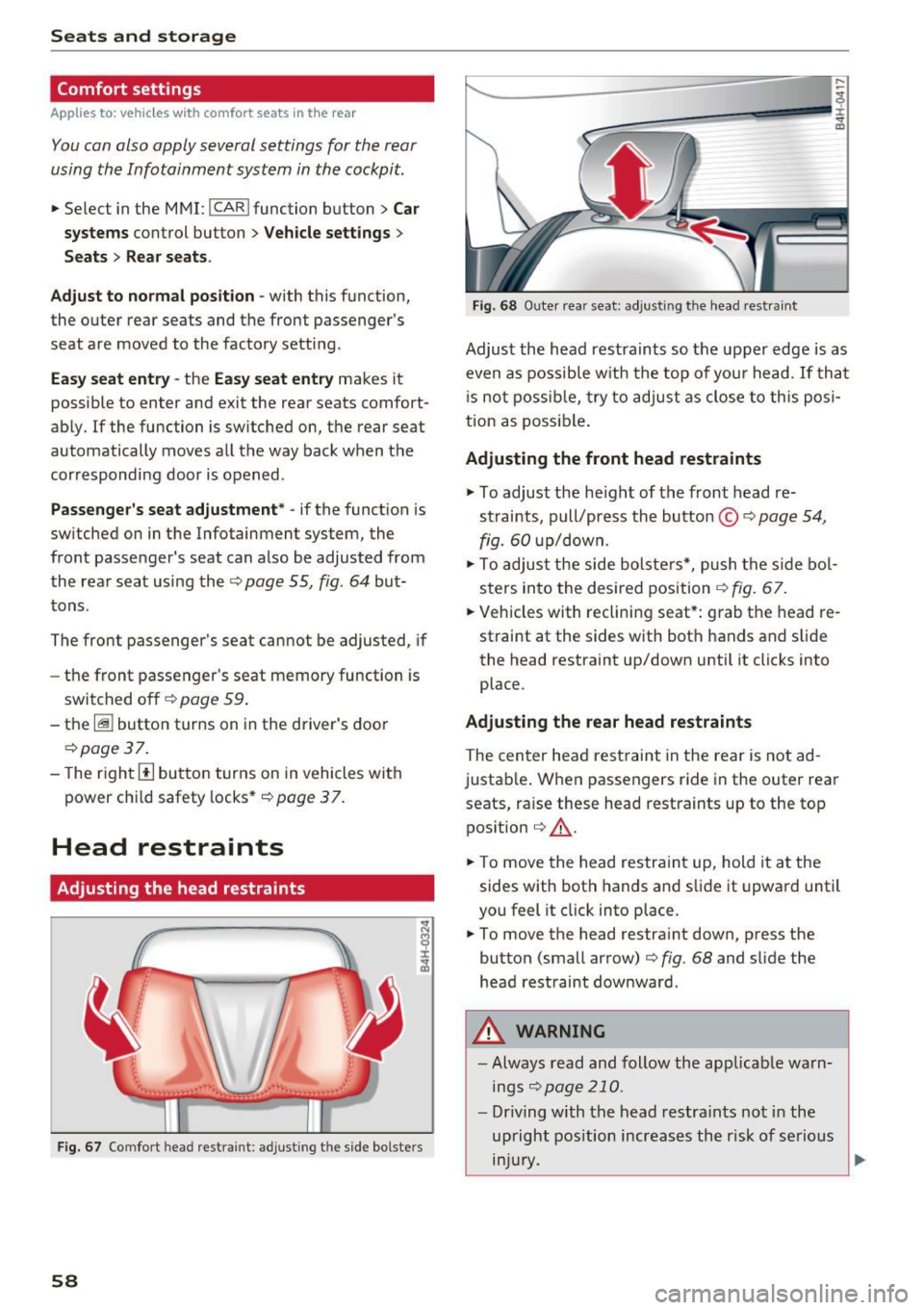 AUDI A8 2017 Workshop Manual Seats and storage
Comfort settings
Applies to: vehicles with comfort seats in the rear
You con also apply several settings for the rear
using the Infotainment system in the cock AUDI A8 2017 Workshop Manual Seats and storage
Comfort settings
Applies to: vehicles with comfort seats in the rear
You con also apply several settings for the rear
using the Infotainment system in the cock