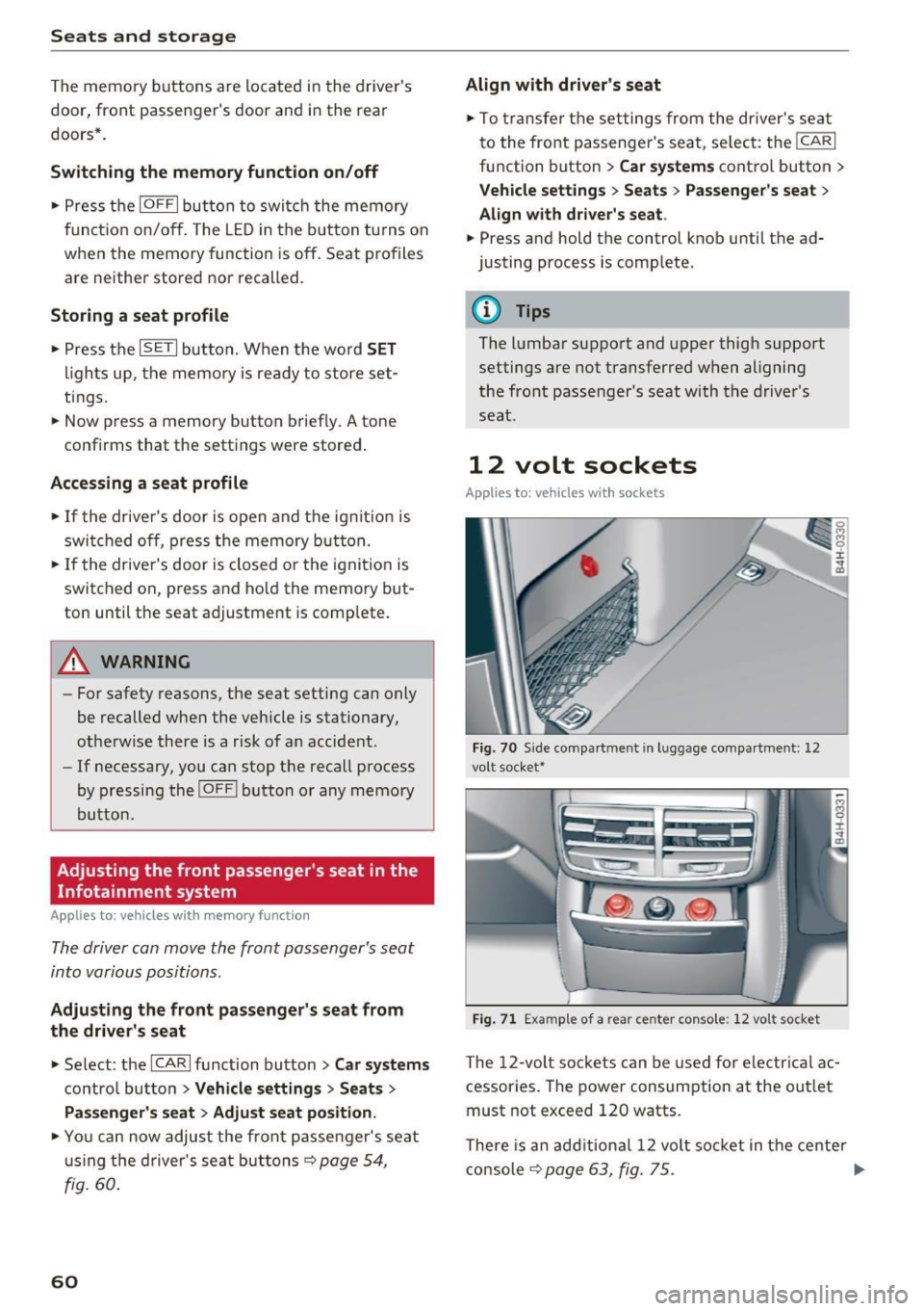 AUDI A8 2017 Repair Manual Sea ts and stor age
The memo ry buttons are located in the drivers
door, front passengers door and in the rear
doors*.
Sw itch ing the mem ory function on /off
• Press the IO AUDI A8 2017 Repair Manual Sea ts and stor age
The memo ry buttons are located in the drivers
door, front passengers door and in the rear
doors*.
Sw itch ing the mem ory function on /off
• Press the IO