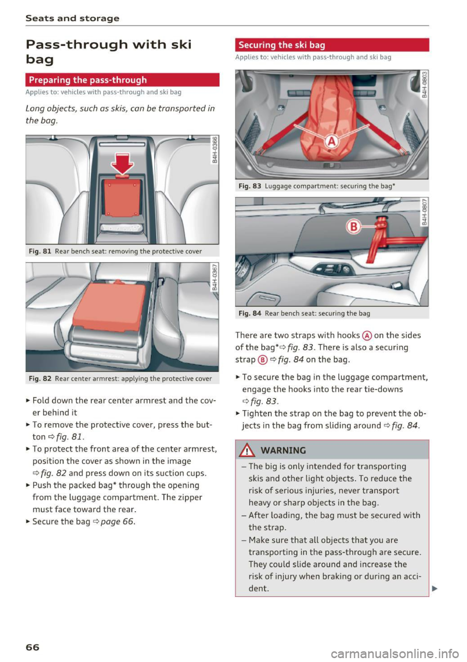 AUDI A8 2017 Repair Manual Sea ts and stor age
Pass-through with ski
bag
Preparing the pass-through
Applies to: vehicles with pass-through and ski bag
Long objects, such as skis, can be transported in
the AUDI A8 2017 Repair Manual Sea ts and stor age
Pass-through with ski
bag
Preparing the pass-through
Applies to: vehicles with pass-through and ski bag
Long objects, such as skis, can be transported in
the