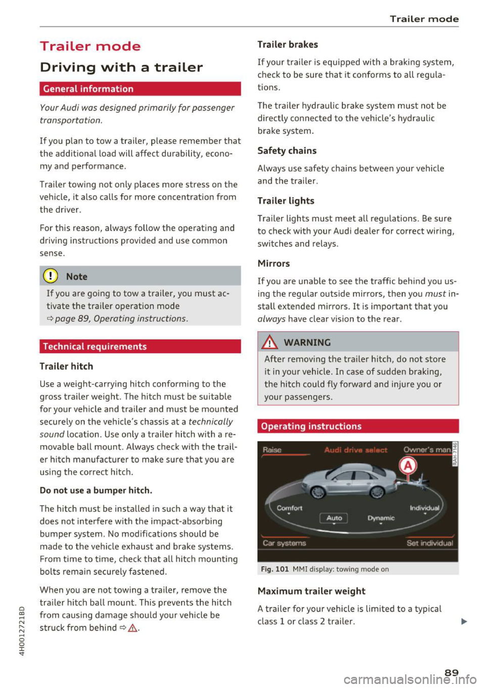 AUDI A8 2017 Owners Manual C) C0 ....
" " " .... 0 0 :r <t
Trailer mode Driving with a trailer
Gen eral information
Your Audi was designed primarily for passenger
transportation .
If you plan to tow a trai AUDI A8 2017 Owners Manual C) C0 ....
" " " .... 0 0 :r <t
Trailer mode Driving with a trailer
Gen eral information
Your Audi was designed primarily for passenger
transportation .
If you plan to tow a trai