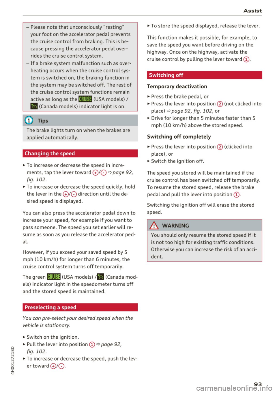 AUDI A8 2017 Owners Manual 0 co .... N ,..... N .... 0 0 :c <t
-Please note that unconsciously "resting"
your foot on the accelerator pedal prevents
the cruise control from braking. This is be
cause pressin AUDI A8 2017 Owners Manual 0 co .... N ,..... N .... 0 0 :c <t
-Please note that unconsciously "resting"
your foot on the accelerator pedal prevents
the cruise control from braking. This is be
cause pressin